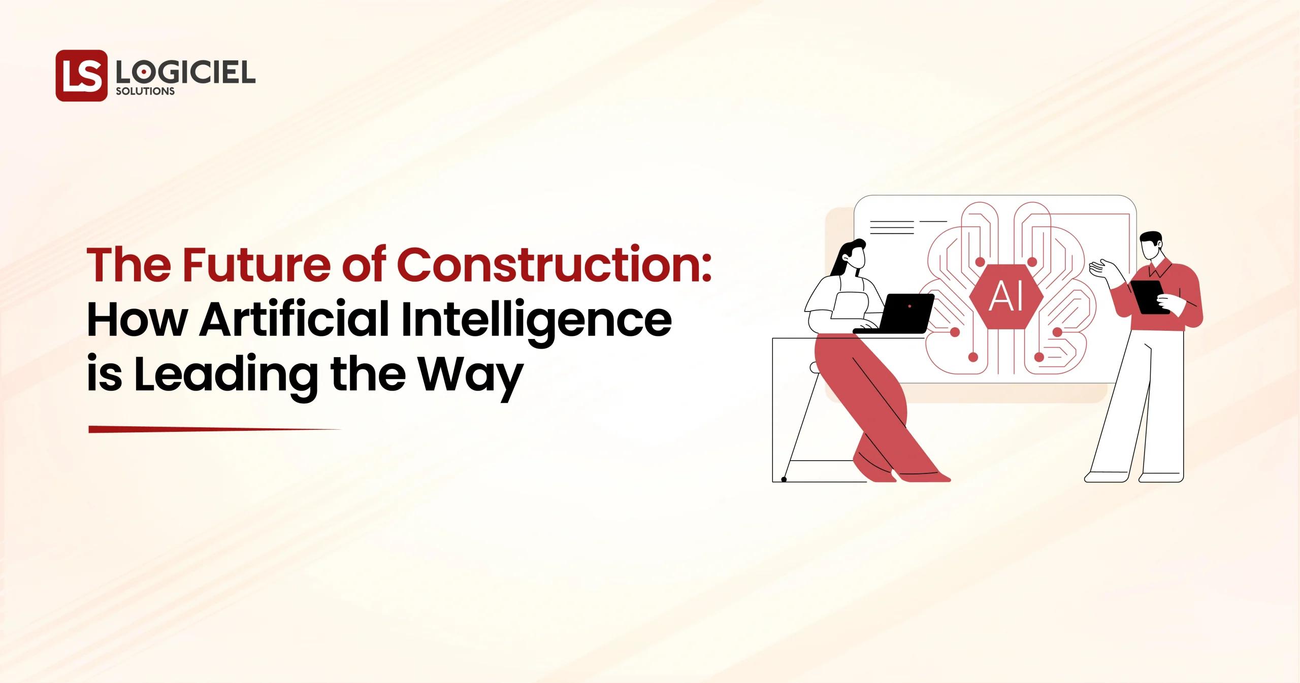 The Future of Construction How Artificial Intelligence is Leading the Way