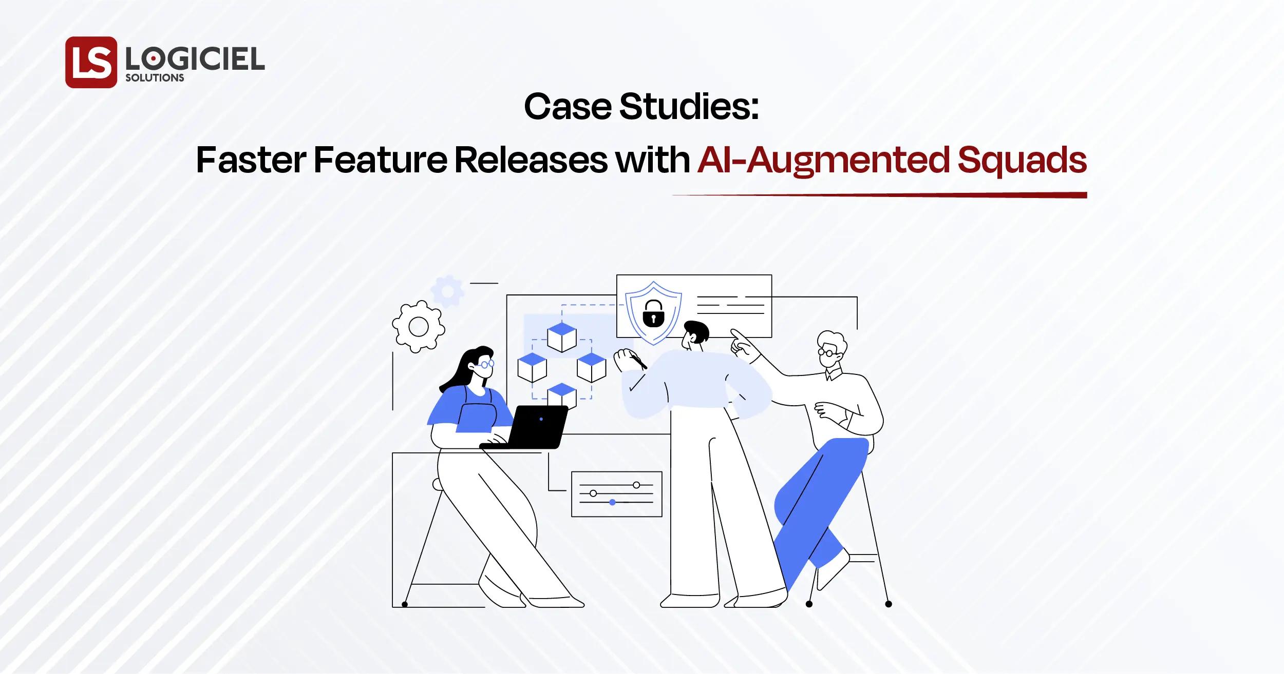 Case Studies Faster Feature Releases with AI-Augmented Squads