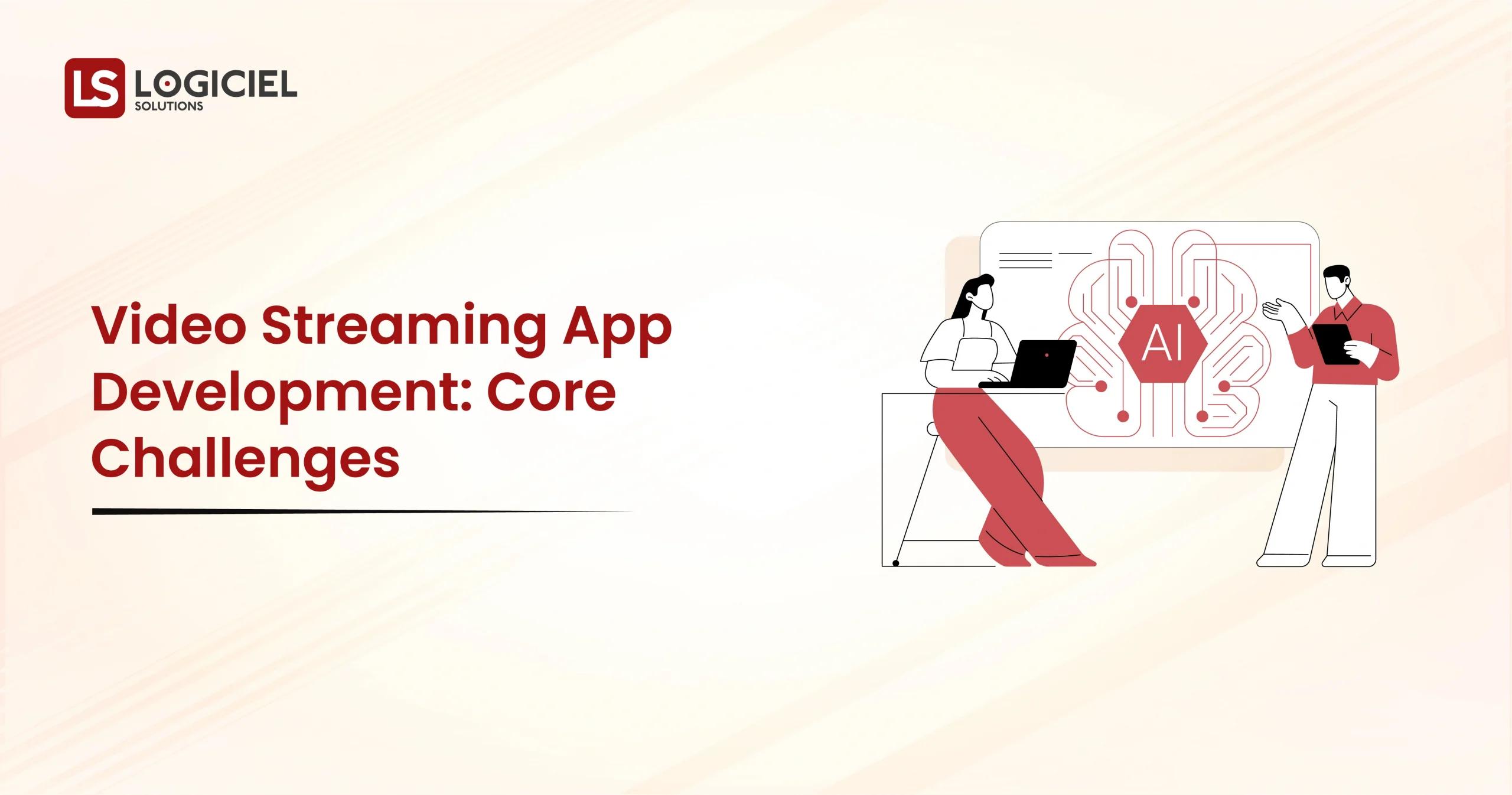 Video Streaming App Development Core Challenges
