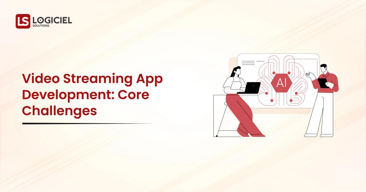 Video Streaming App Development Core Challenges