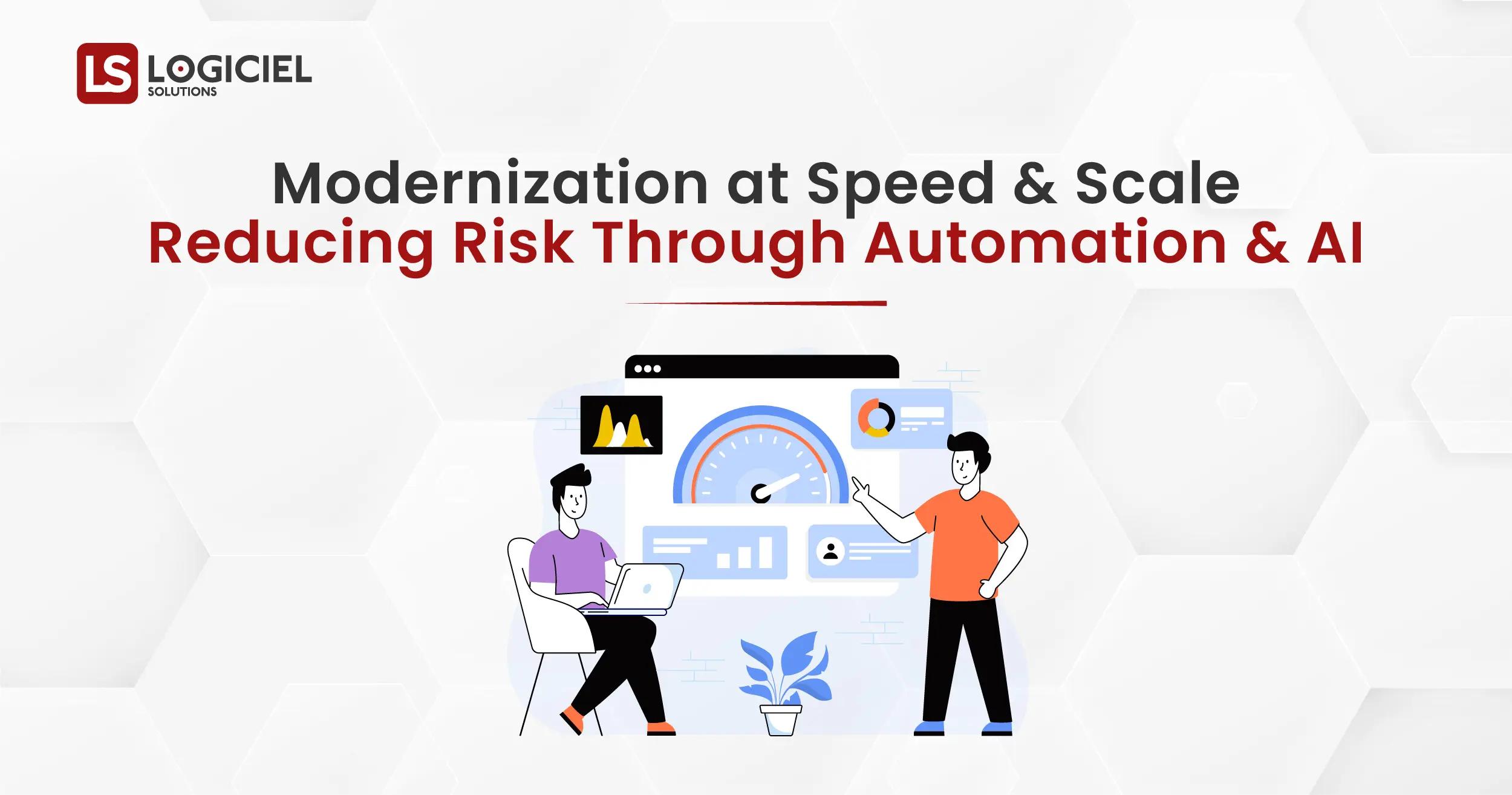 Modernization at Speed and Scale Reducing Risk Through Automation and AI
