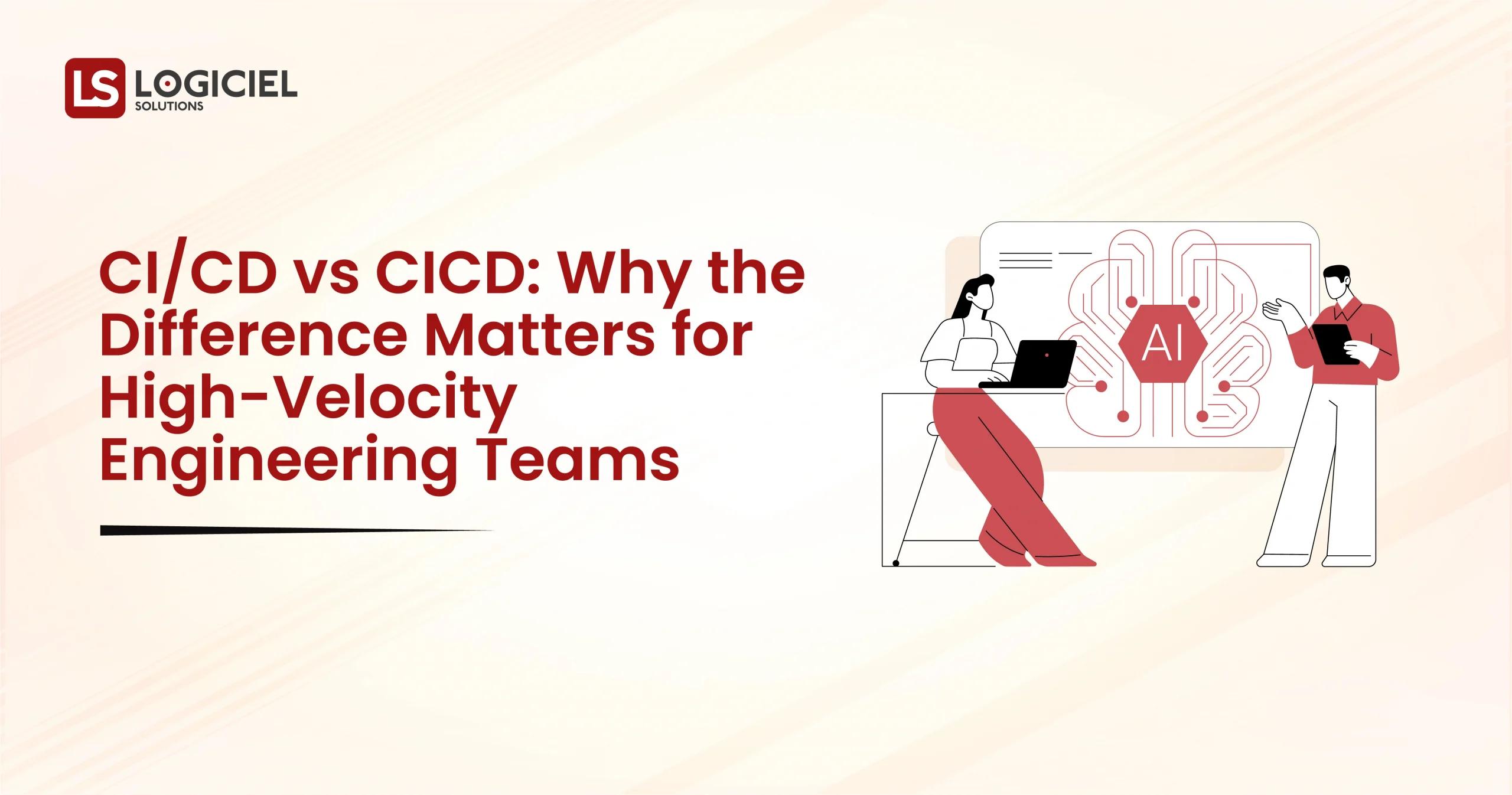 CICD vs CICD Why the Difference Matters for High-Velocity Engineering Teams