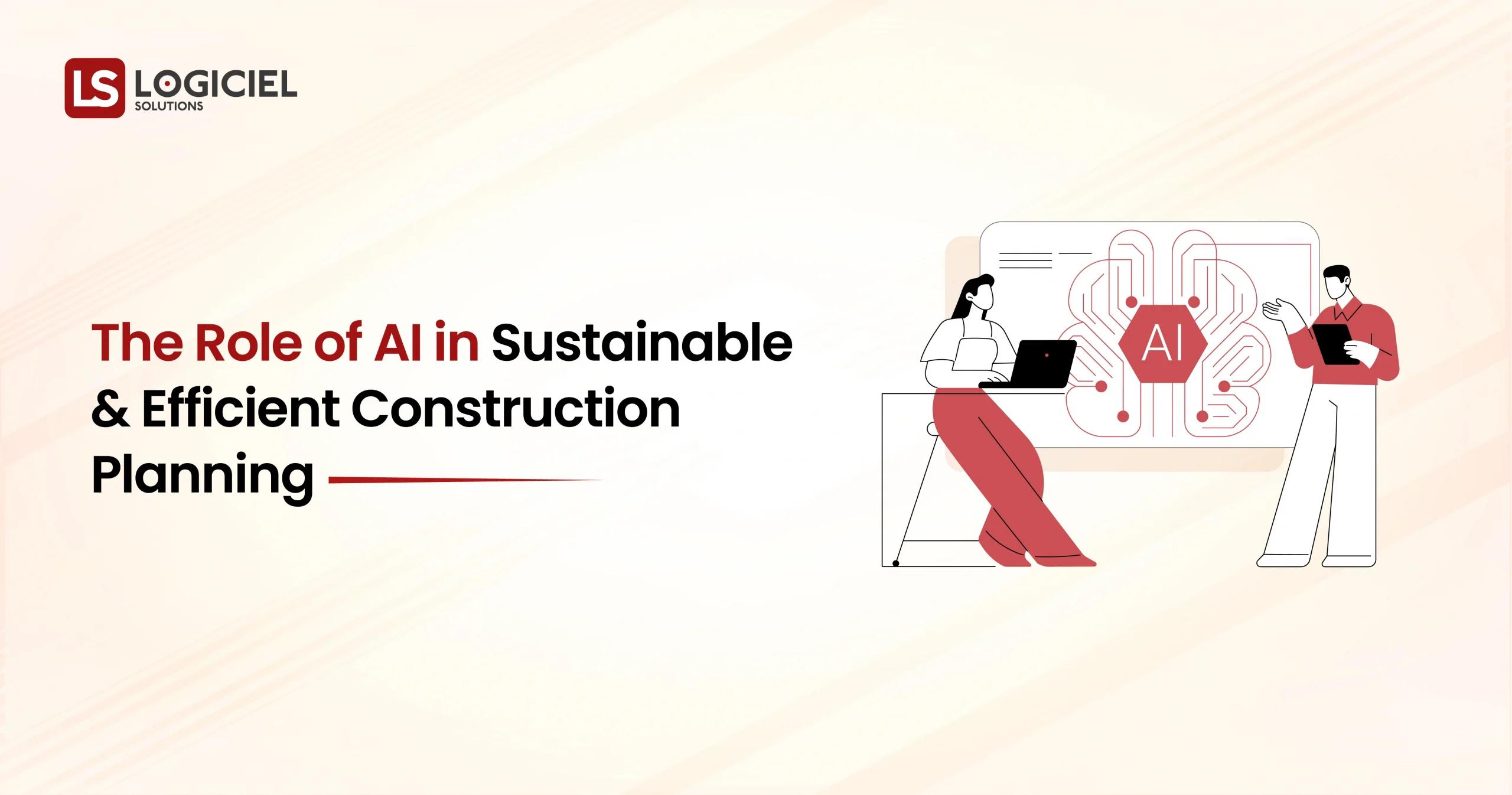 The Role of AI in Sustainable and Efficient Construction Planning