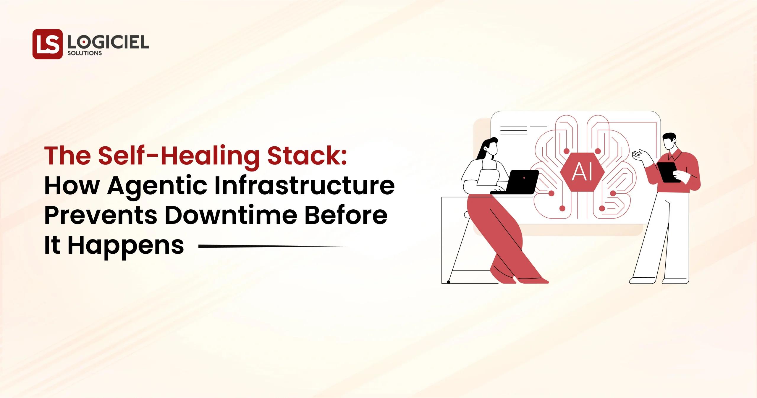 The Self-Healing Stack How Agentic Infrastructure Prevents Downtime Before It Happens
