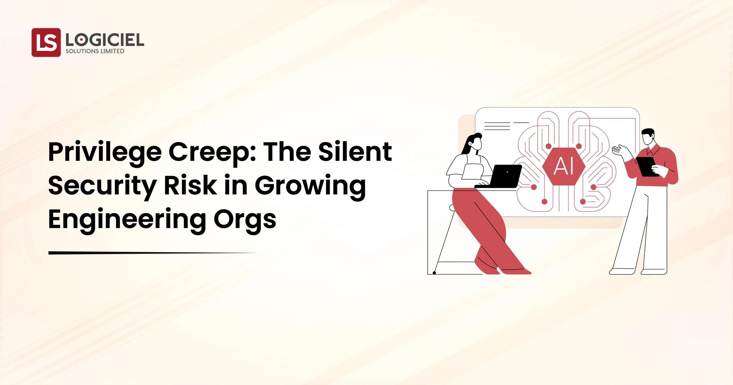 Privilege Creep The Silent Security Risk in Growing Engineering Orgs