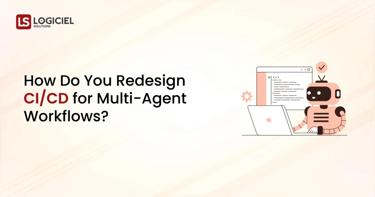 How Do You Redesign CICD for Multi-Agent Workflows