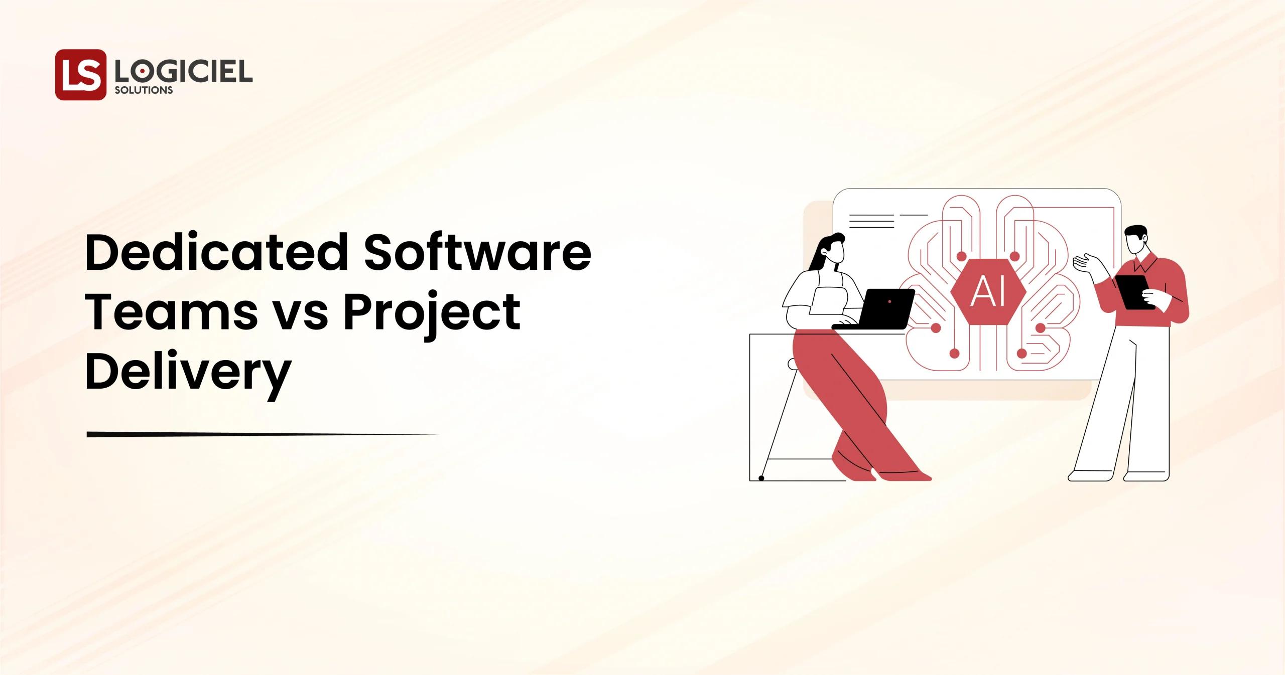Dedicated Software Teams vs Project Delivery