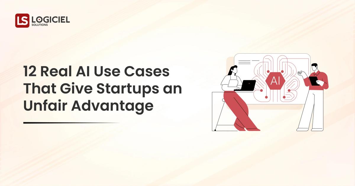 12 Real AI Use Cases That Give Startups an Unfair Advantage