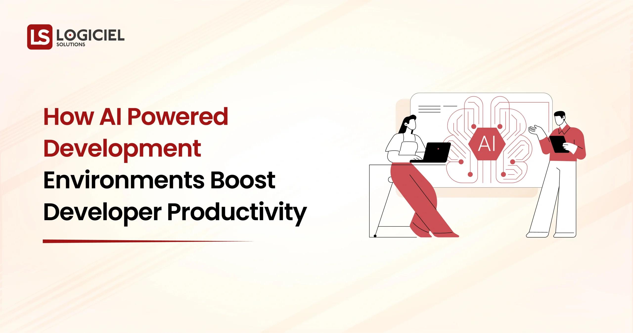 How AI Powered Development Environments Boost Developer Productivity