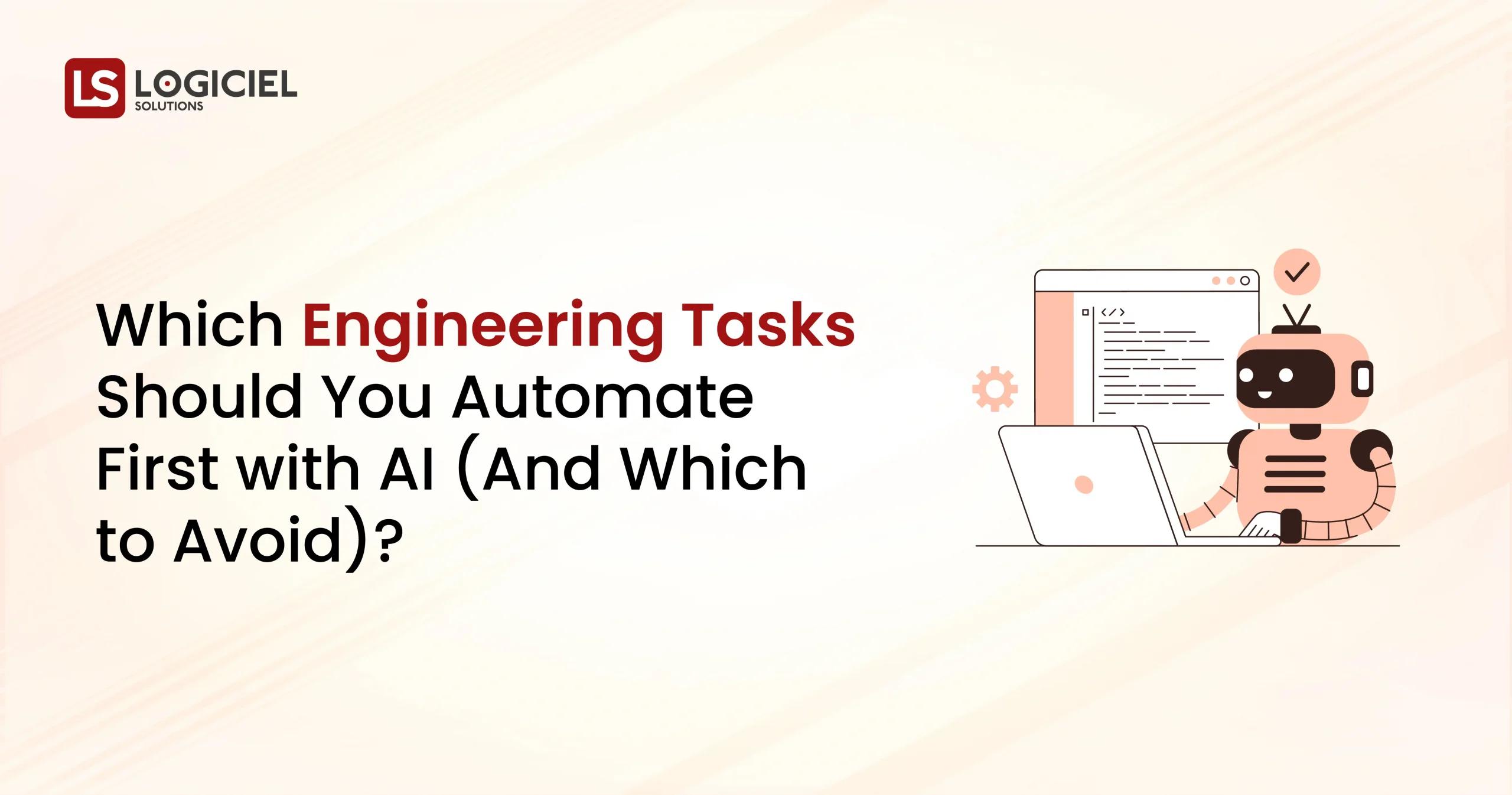 Which Engineering Tasks Should You Automate First with AI (and Which to Avoid)?