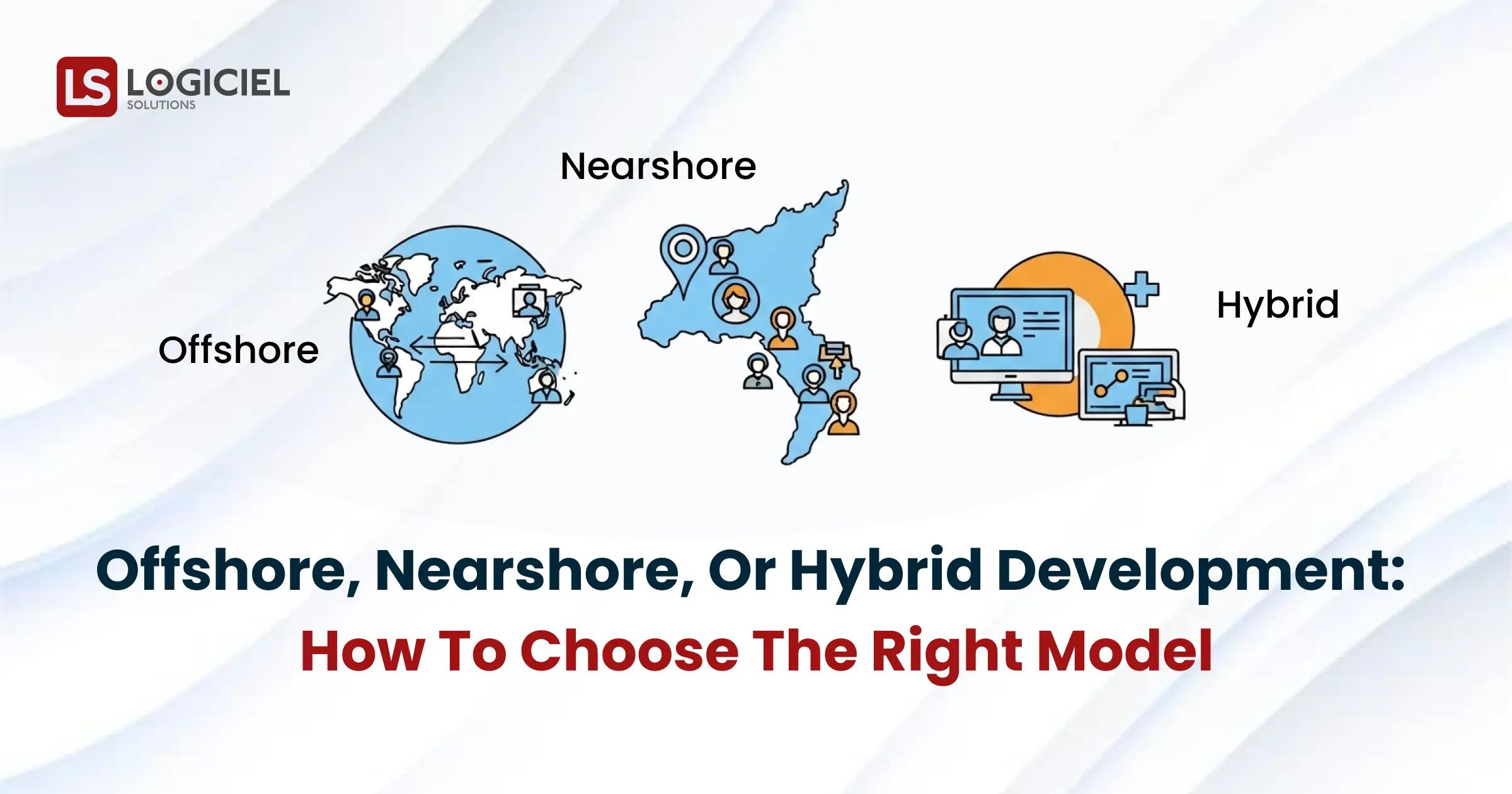 Offshore, Nearshore or Hybrid Development_ How to Choose the Right Model