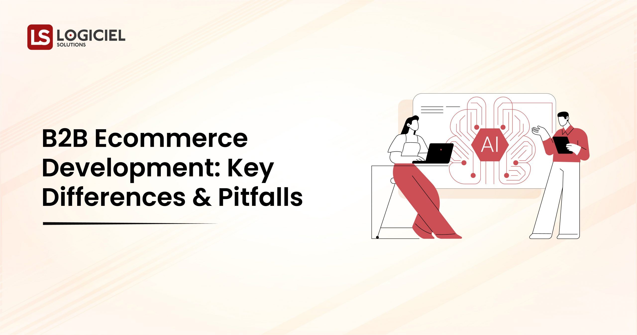 B2B Ecommerce Development Key Differences & Pitfalls