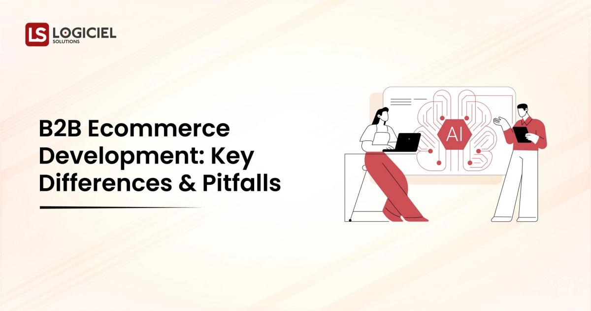 B2B Ecommerce Development Key Differences & Pitfalls