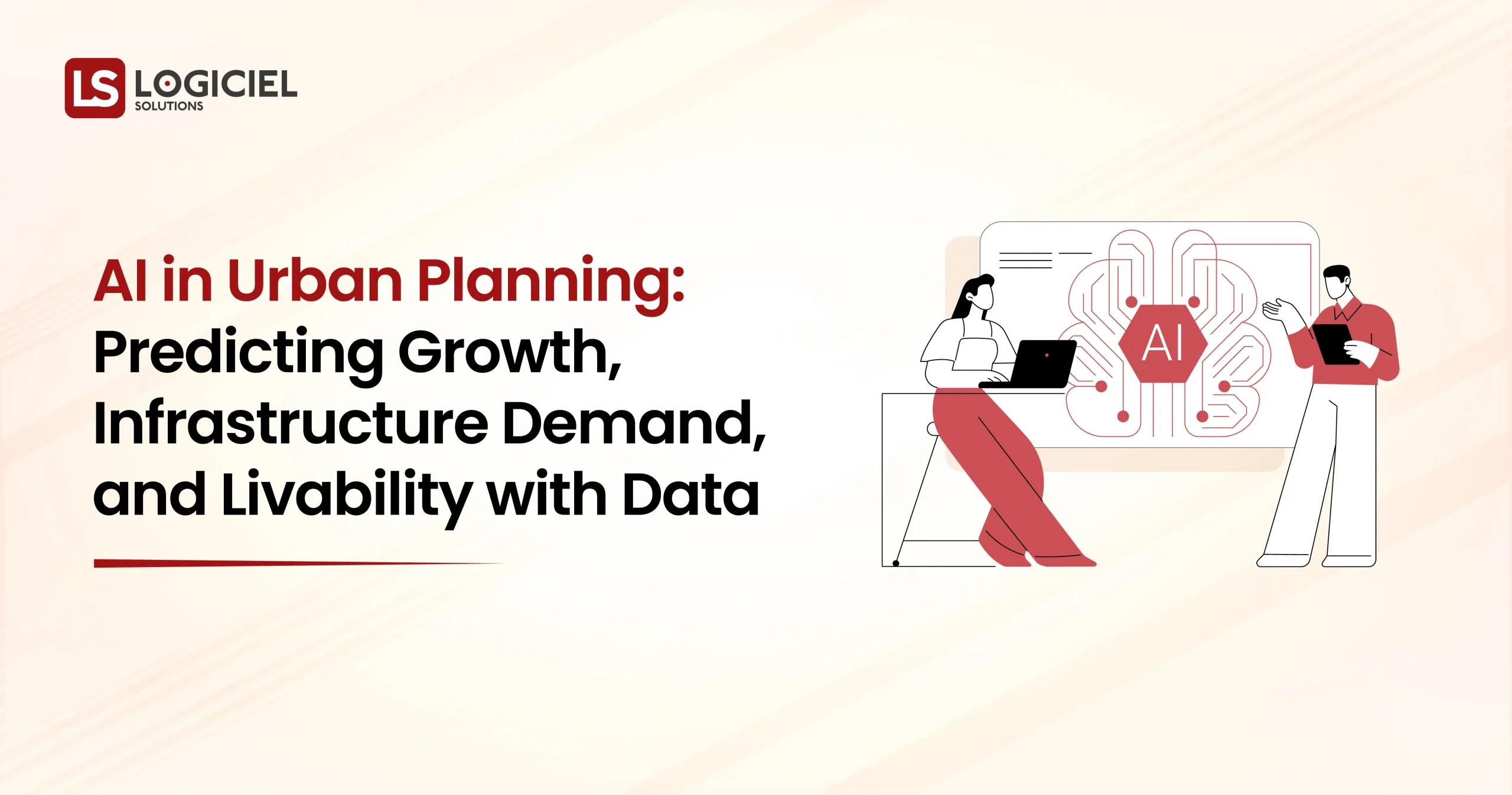 AI in Urban Planning Predicting Growth, Infrastructure Demand, and Livability with Data