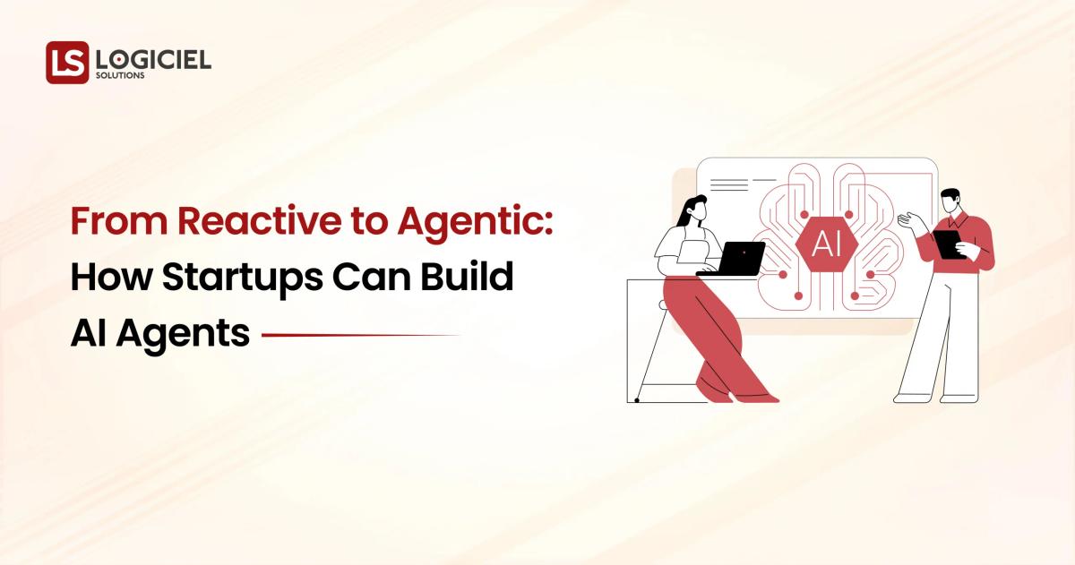 From Reactive to Agentic How Startups Can Build AI Agents