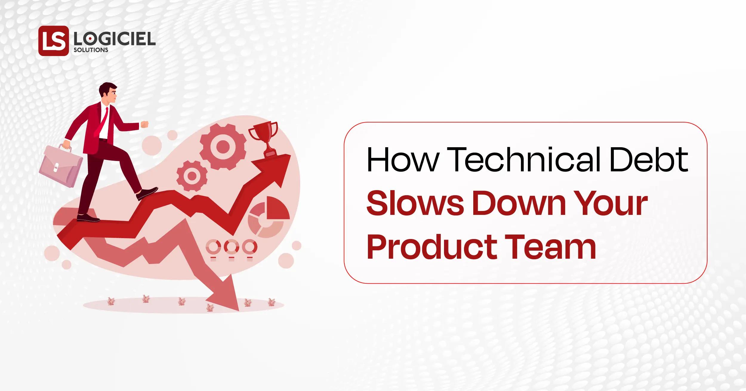How Technical Debt Slows Down Your Product Team