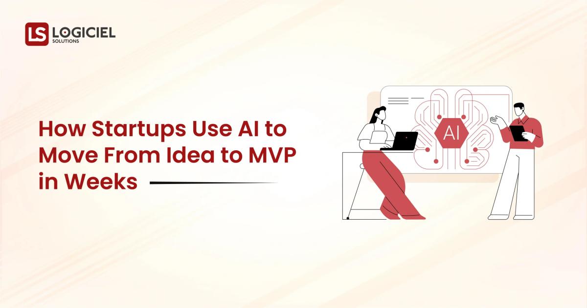 How Startups Use AI to Move From Idea to MVP in Weeks