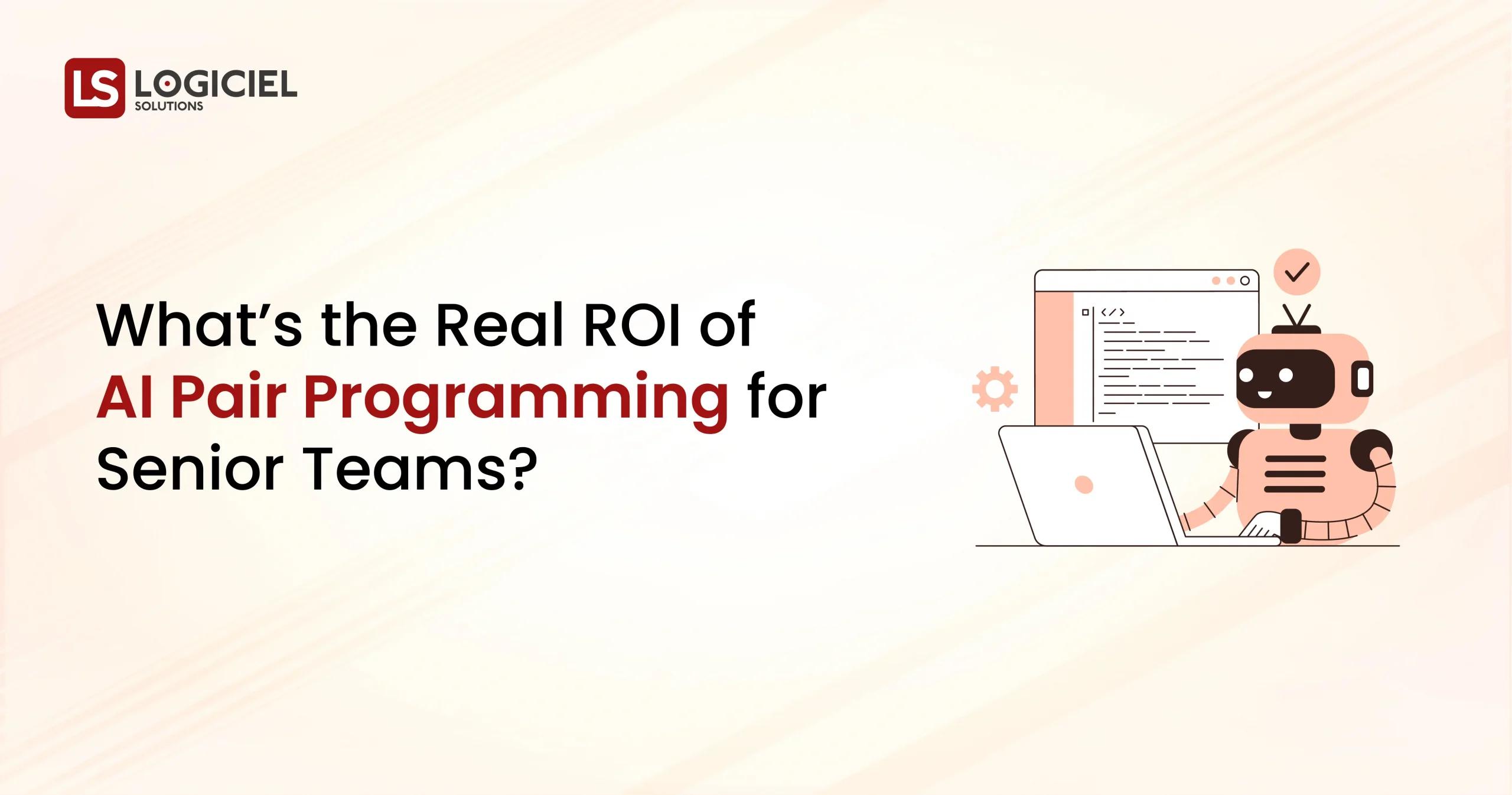 What’s the Real ROI of AI Pair Programming for Senior Teams
