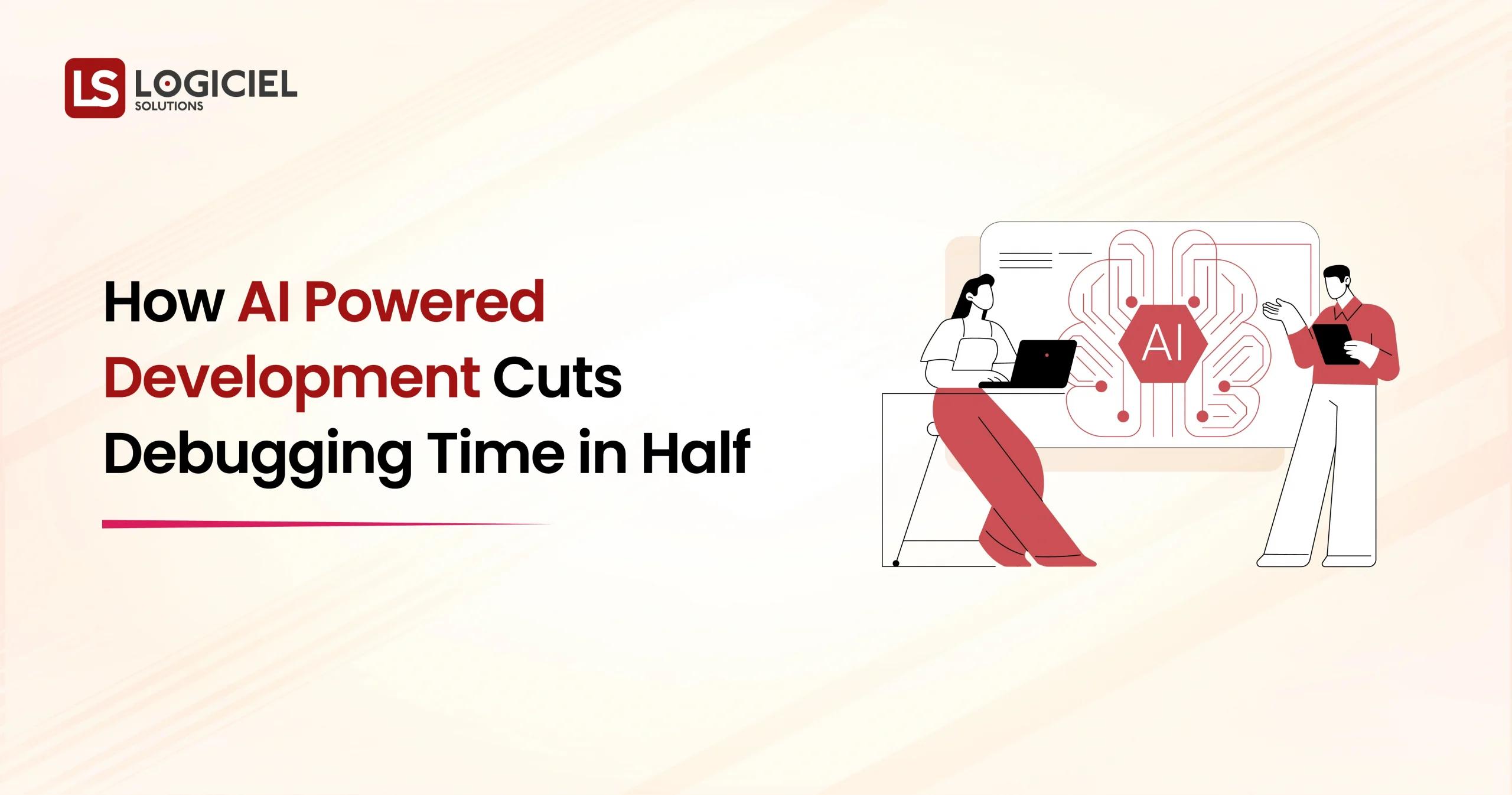 How AI Powered Development Cuts Debugging Time in Half