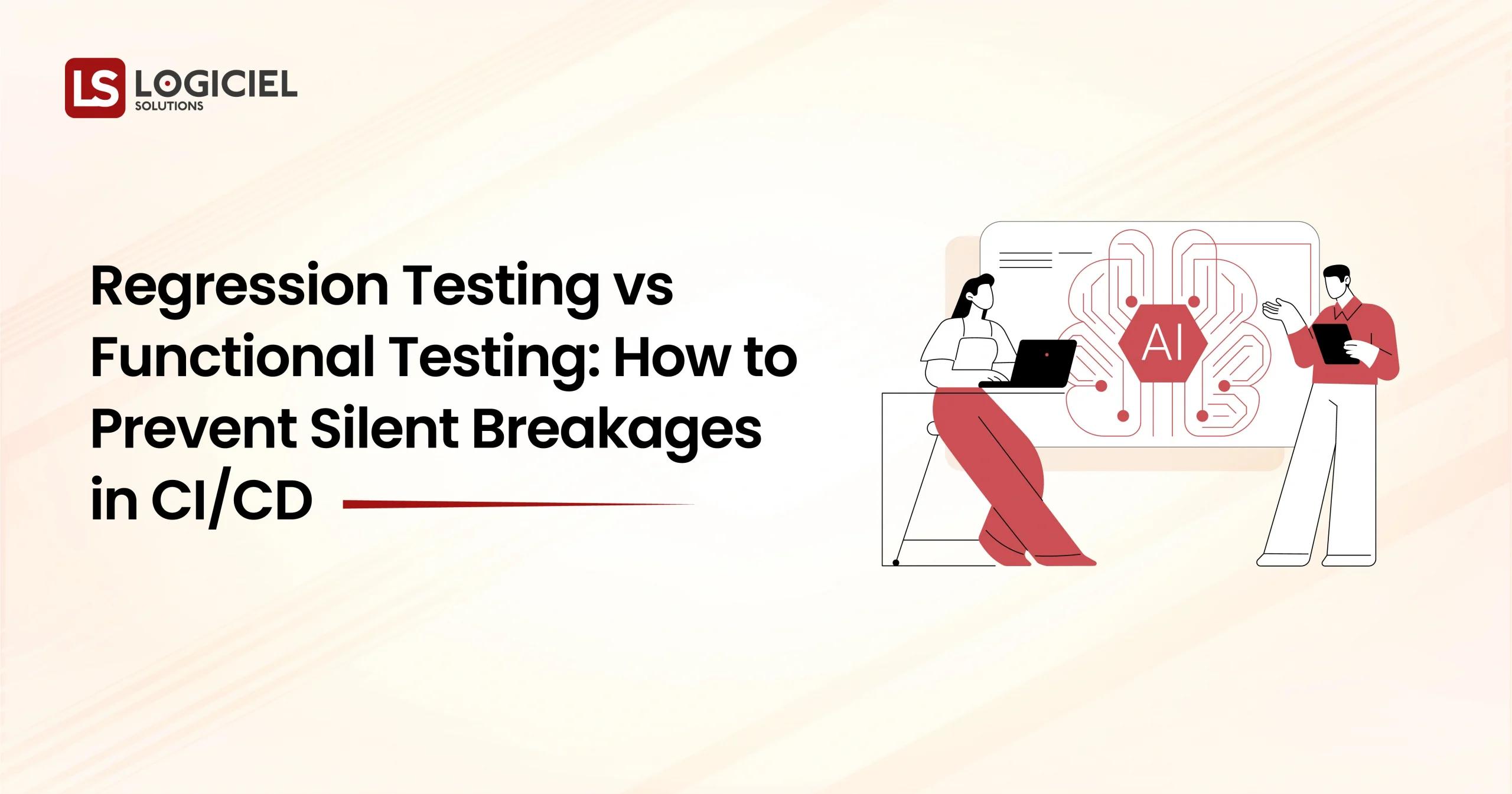 Regression Testing vs Functional Testing How to Prevent Silent Breakages in CICD