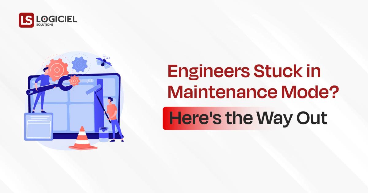 Engineers Stuck in Maintenance Mode Here’s the Way Out