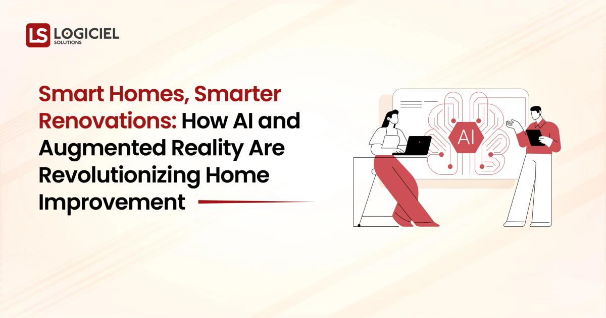 Smart Homes, Smarter Renovations How AI and Augmented Reality Are Revolutionizing Home Improvement