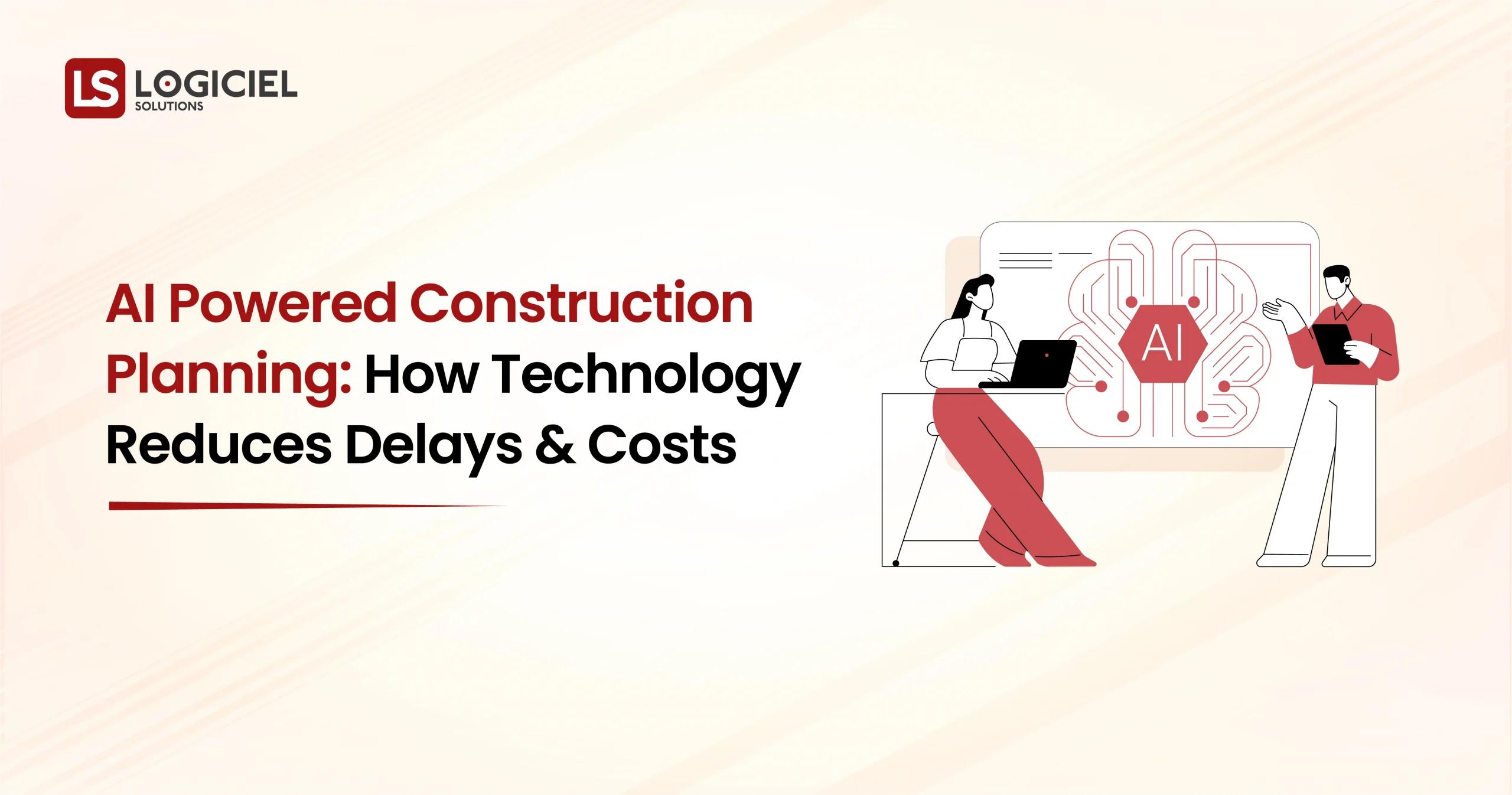 AI Powered Construction Planning How Technology Reduces Delays and Costs