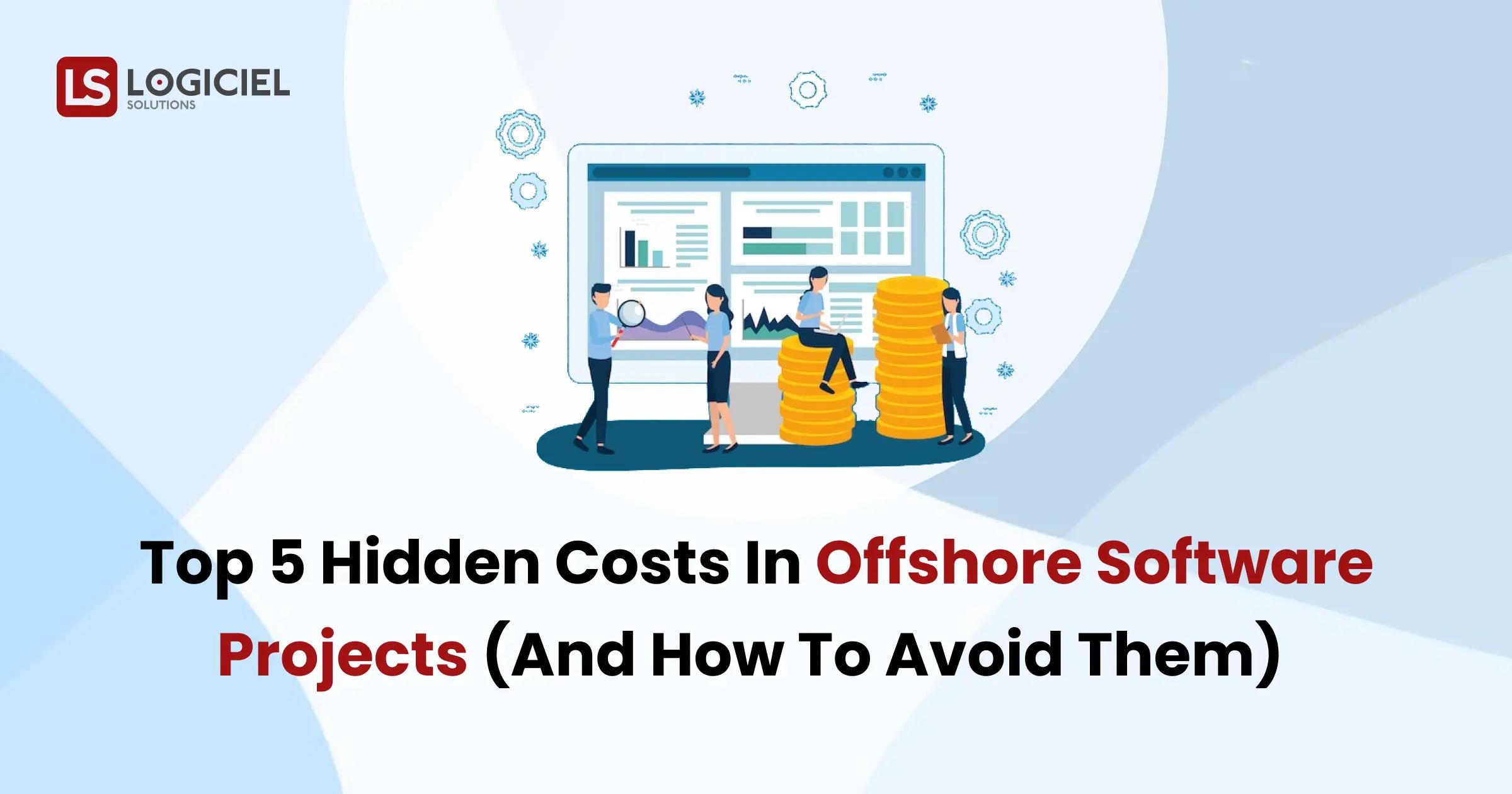 Top 5 Hidden Costs in Offshore Software Projects (And How to Avoid Them) 