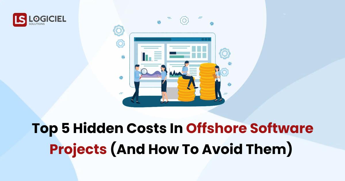 Top 5 Hidden Costs in Offshore Software Projects (And How to Avoid Them) 