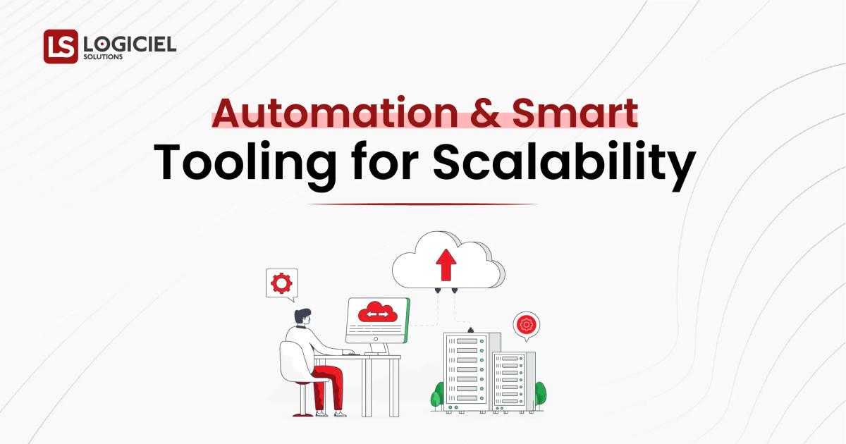 Automation & Smart Tooling for Scalability