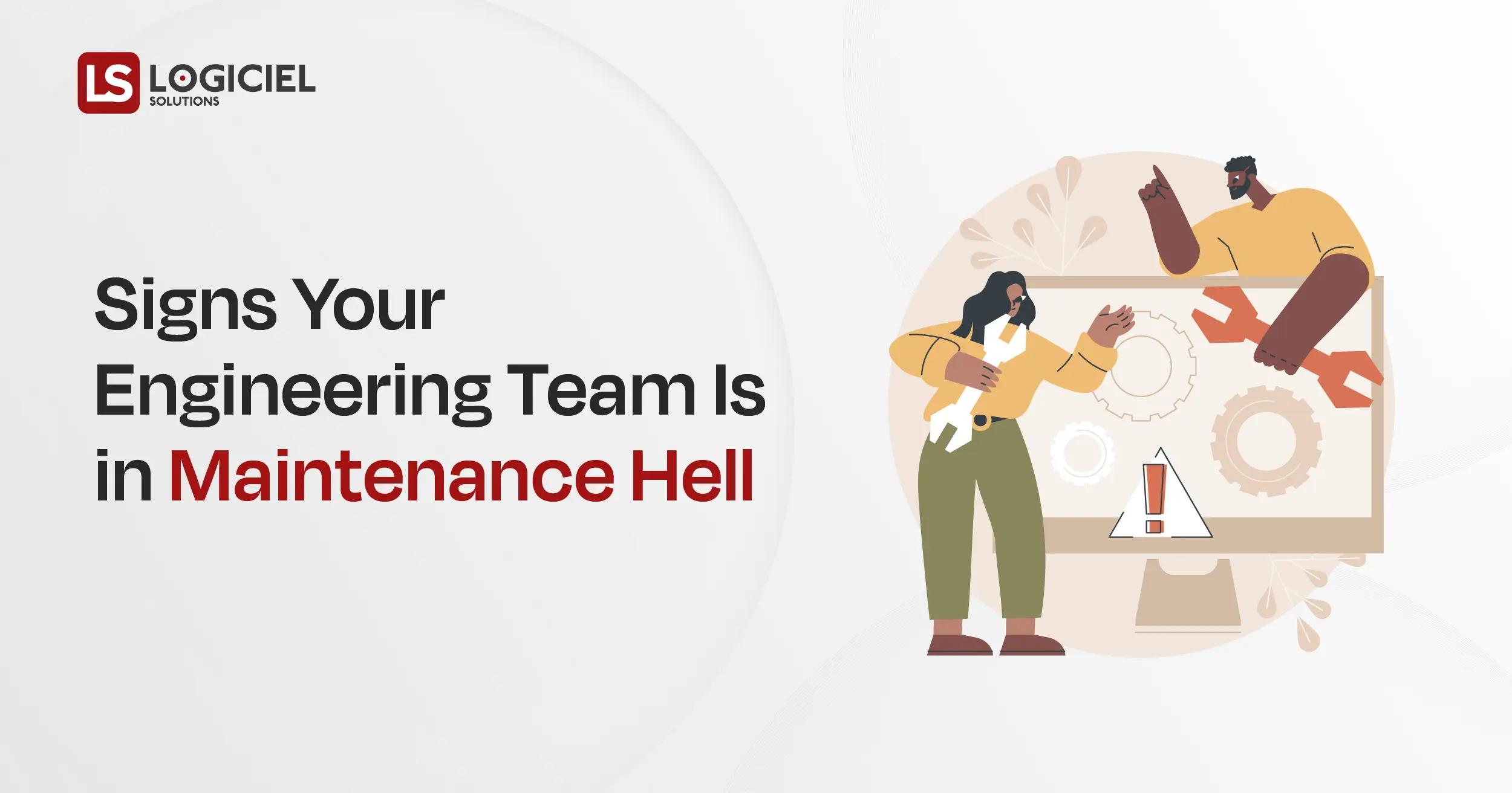 Signs Your Engineering Team Is in Maintenance Hell