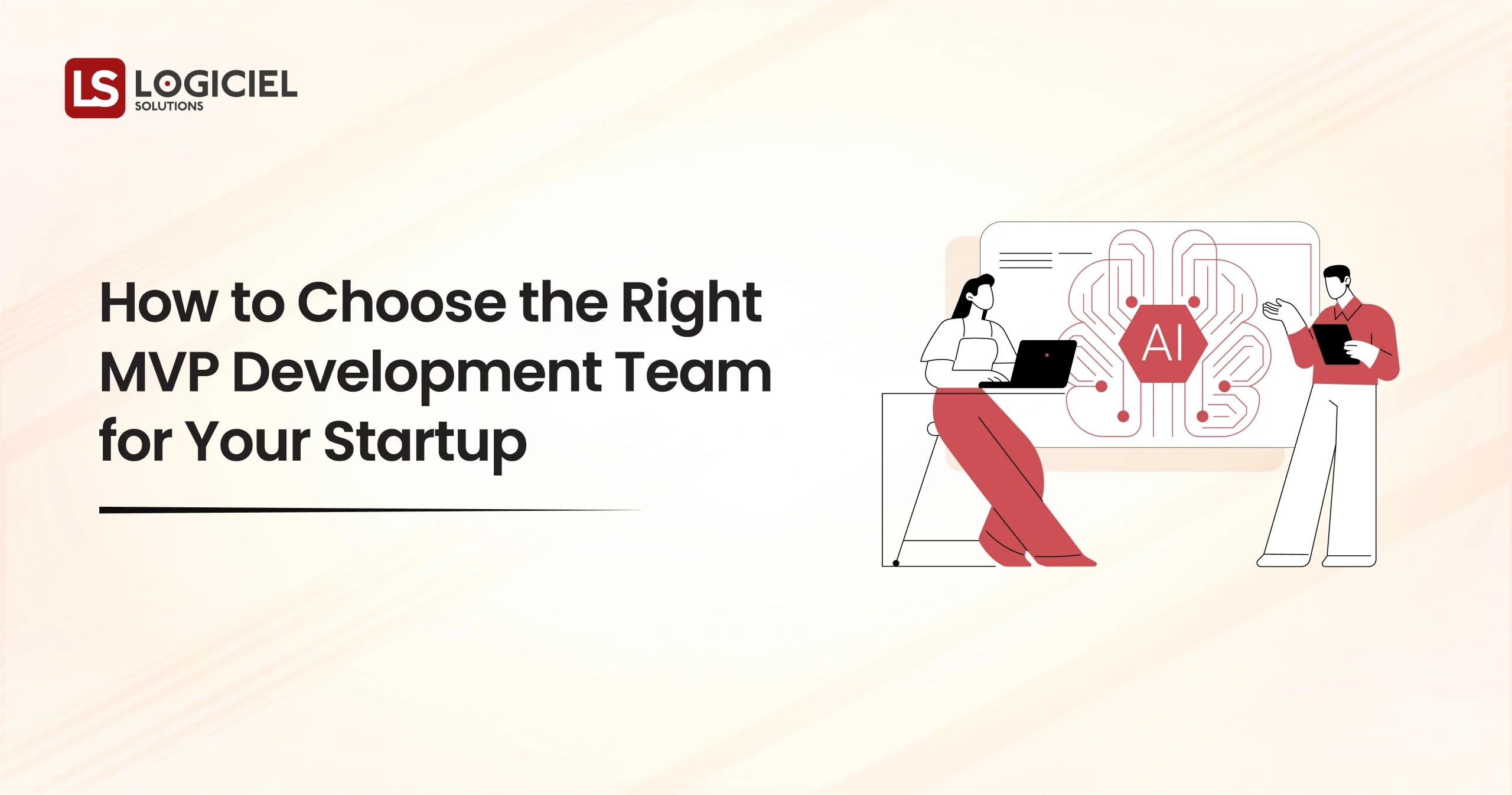How to Choose the Right MVP Development Team for Your Startup