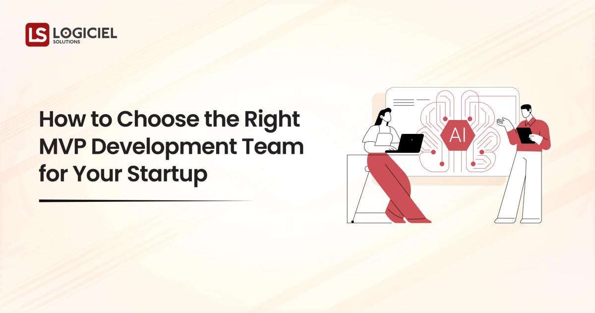 How to Choose the Right MVP Development Team for Your Startup