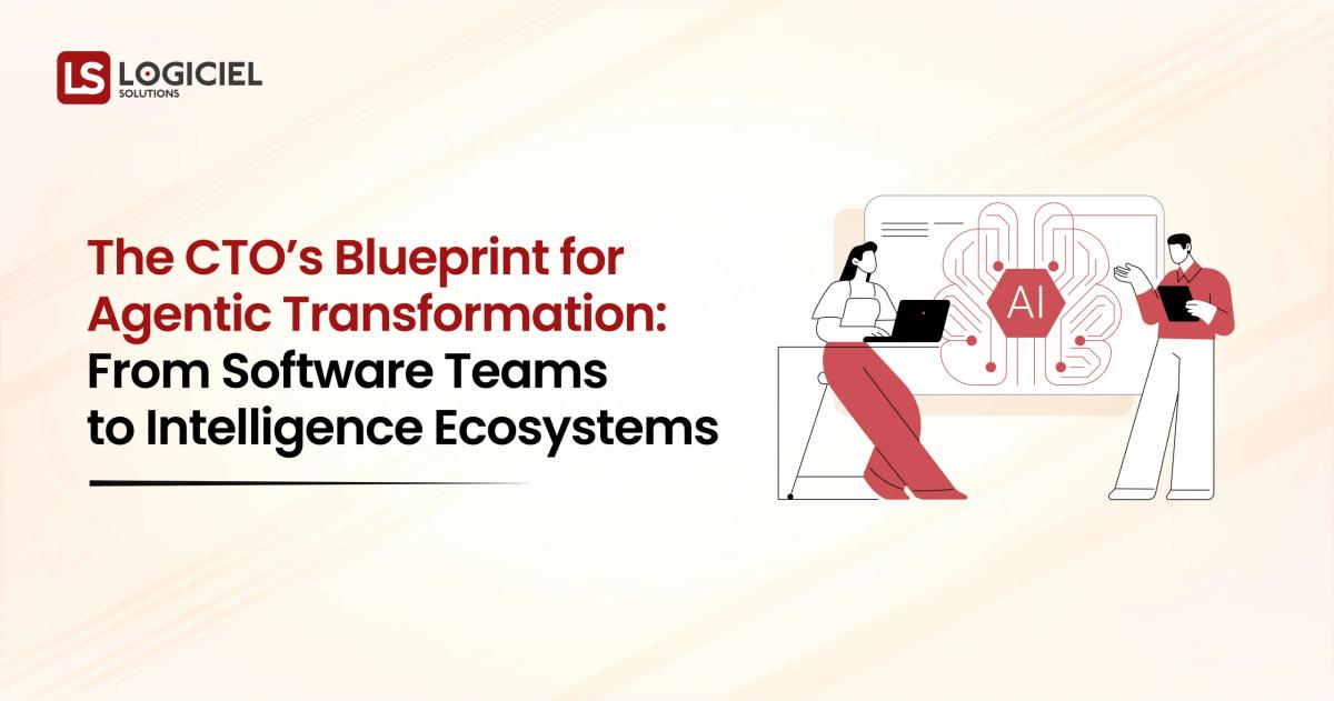 The CTO’s Blueprint for Agentic Transformation From Software Teams to Intelligence Ecosystems
