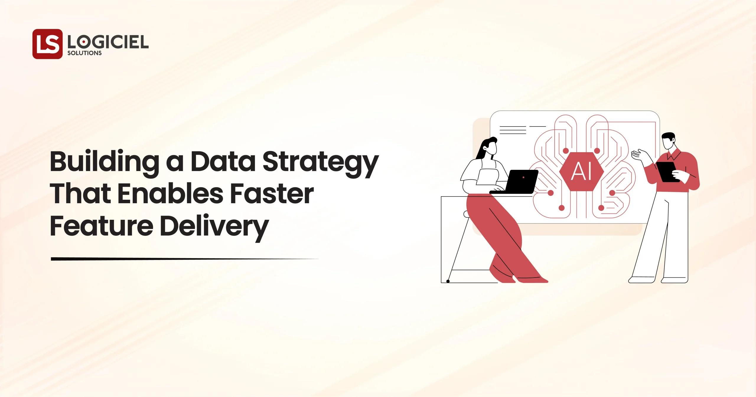 Building a Data Strategy That Enables Faster Feature Delivery