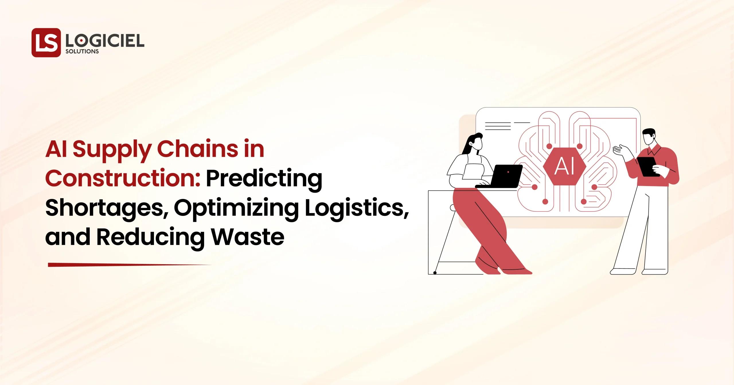 AI Supply Chains in Construction Predicting Shortages, Optimizing Logistics, and Reducing Waste