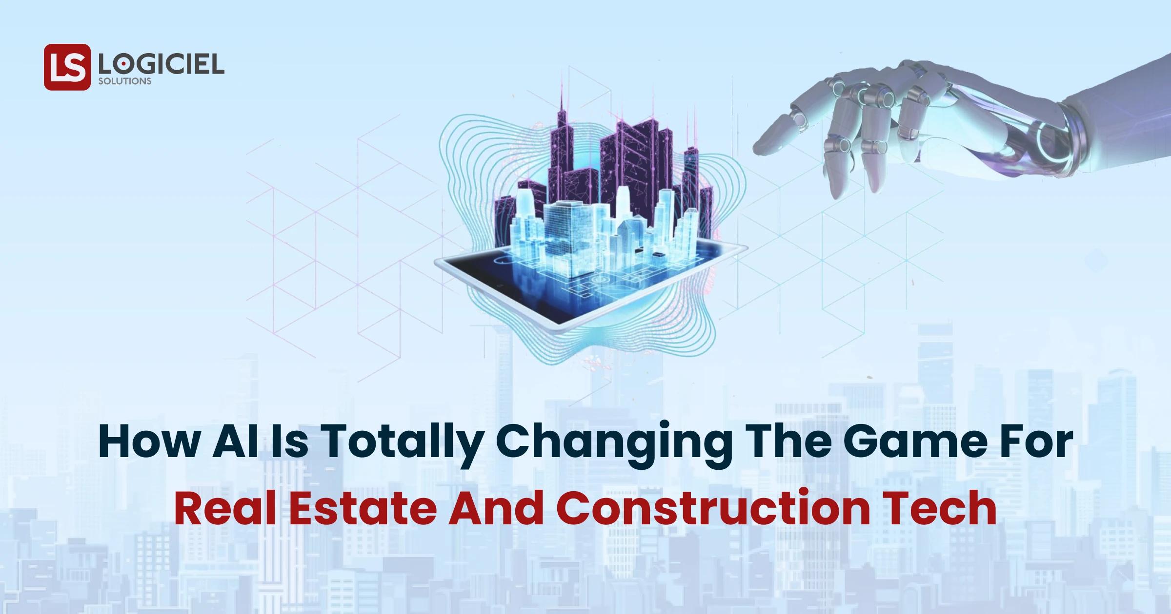 How AI Is Totally Changing the Game for Real Estate and Construction Tech