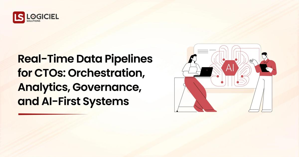 Real-Time Data Pipelines for CTOs Orchestration, Analytics, Governance, and AI-First Systems