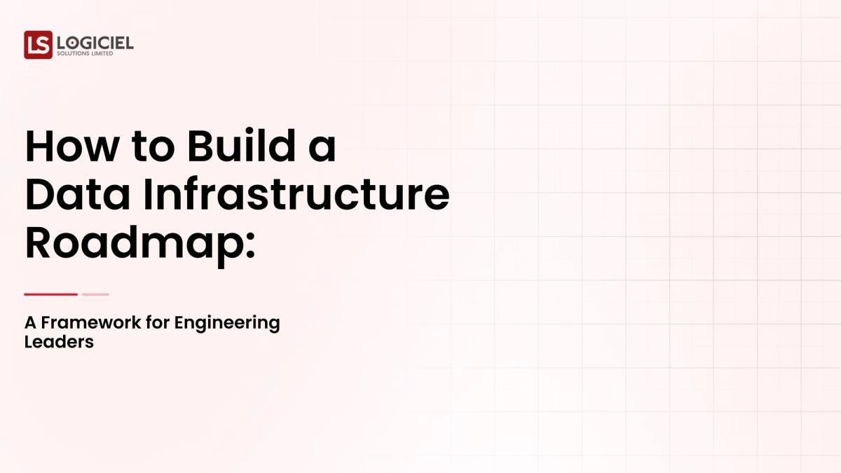 How to Build a Data Infrastructure Roadmap: A Framework for Engineering Leaders