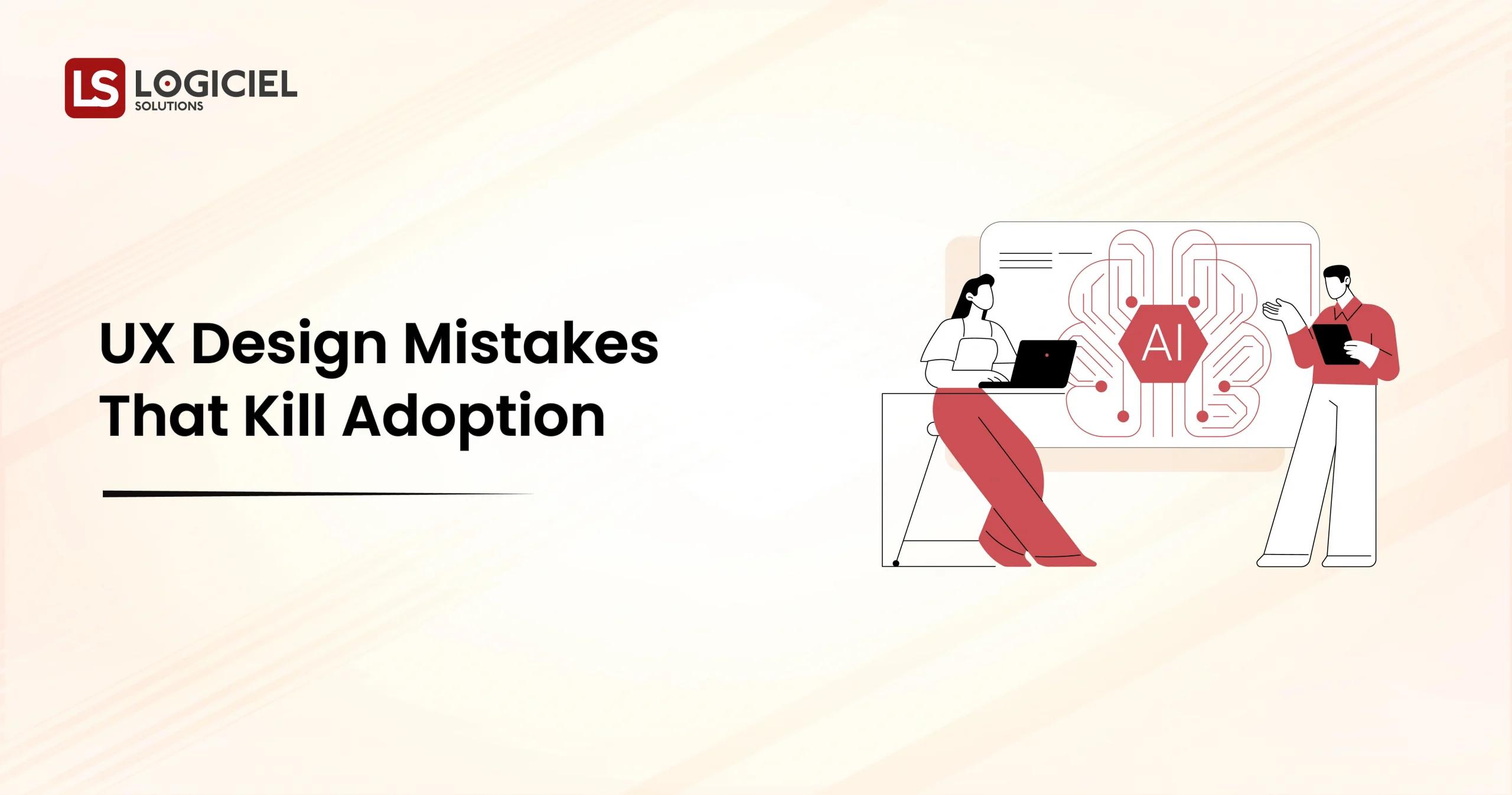 UX Design Mistakes That Kill Adoption