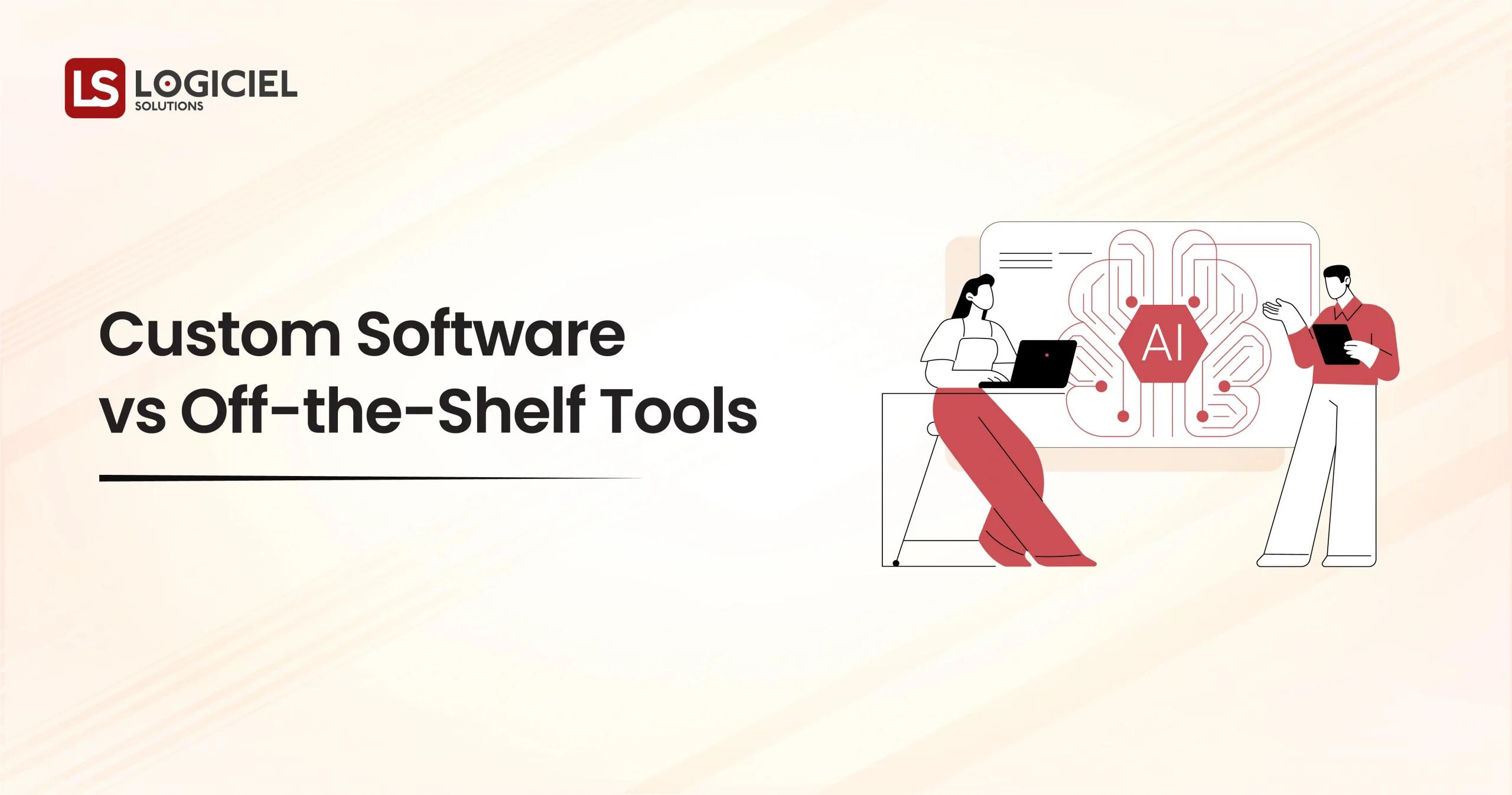 Custom Software vs Off-the-Shelf Tools