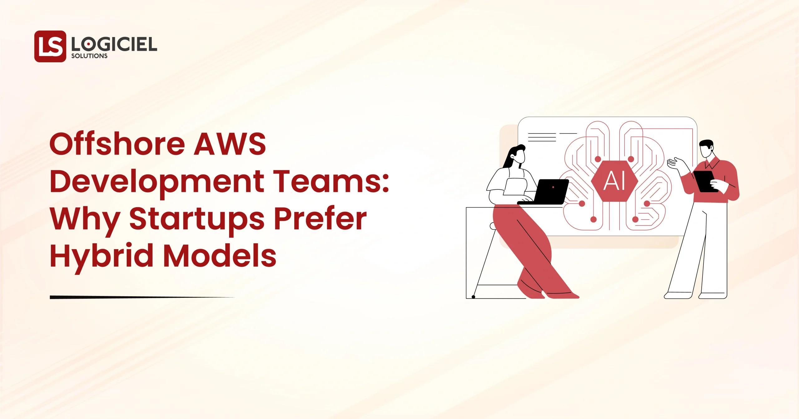 Offshore AWS Development Teams Why Startups Prefer Hybrid Models