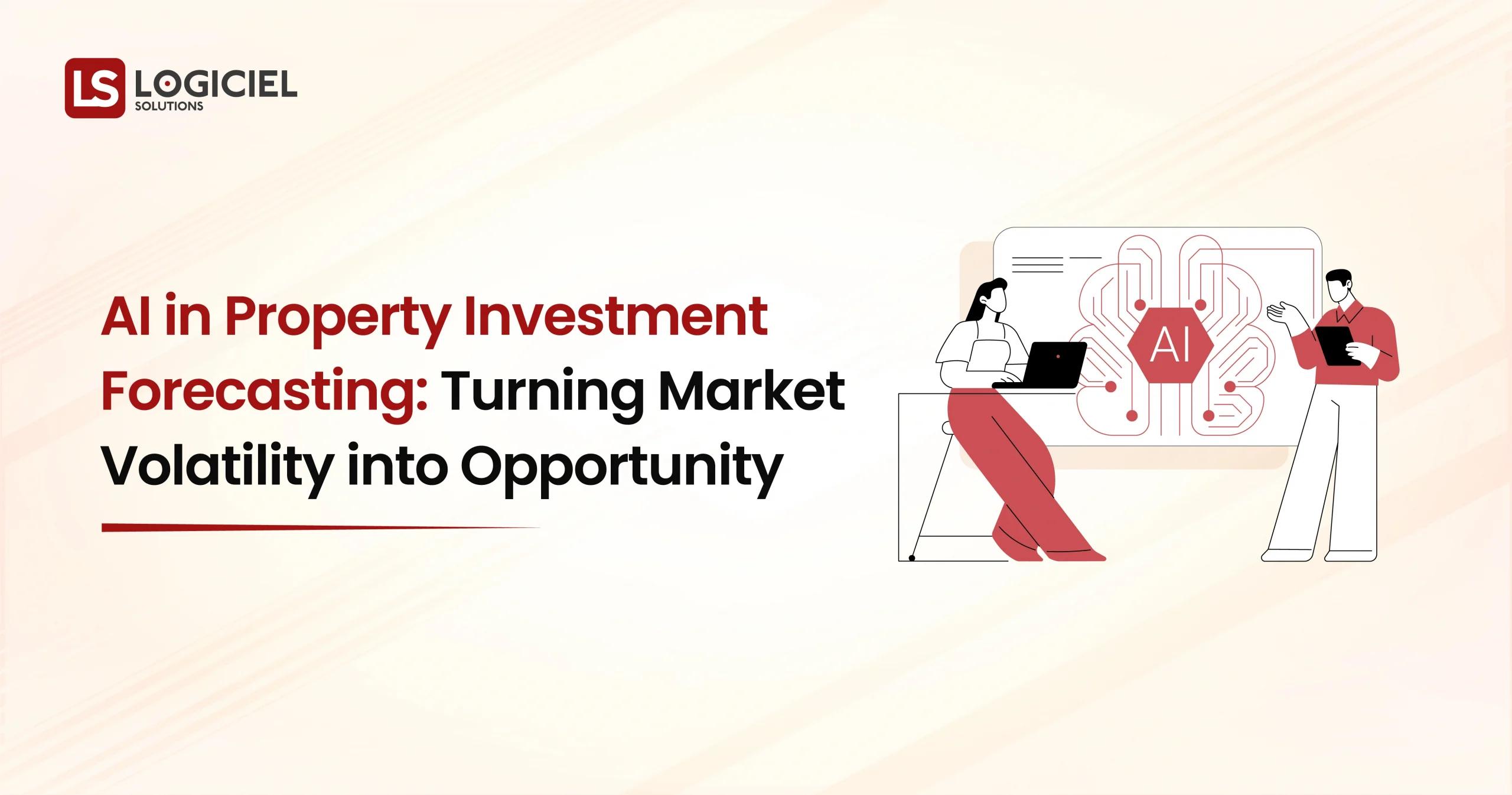 AI in Property Investment Forecasting Turning Market Volatility into Opportunity