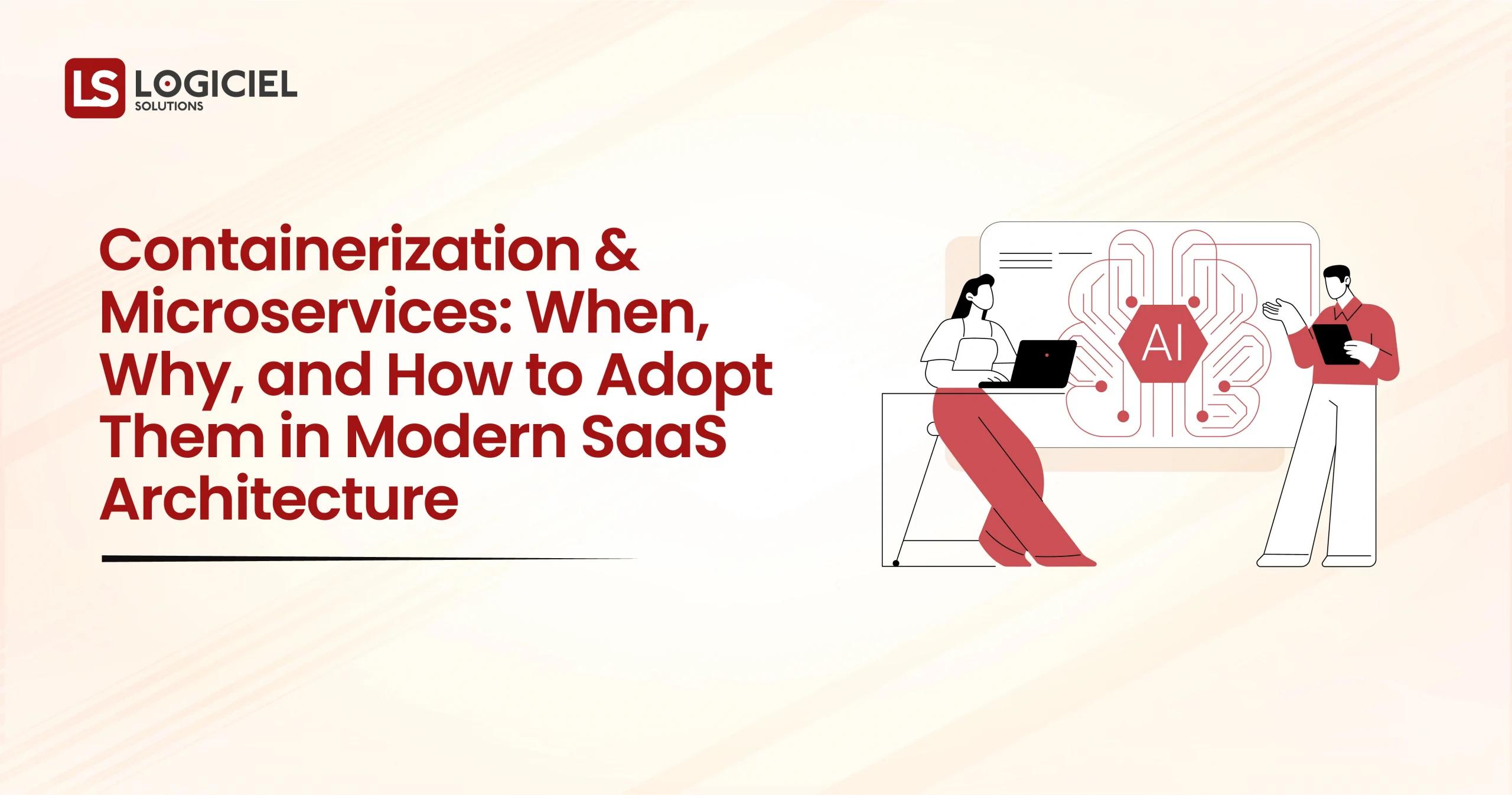 Containerization & Microservices When, Why, and How to Adopt Them in Modern SaaS Architecture