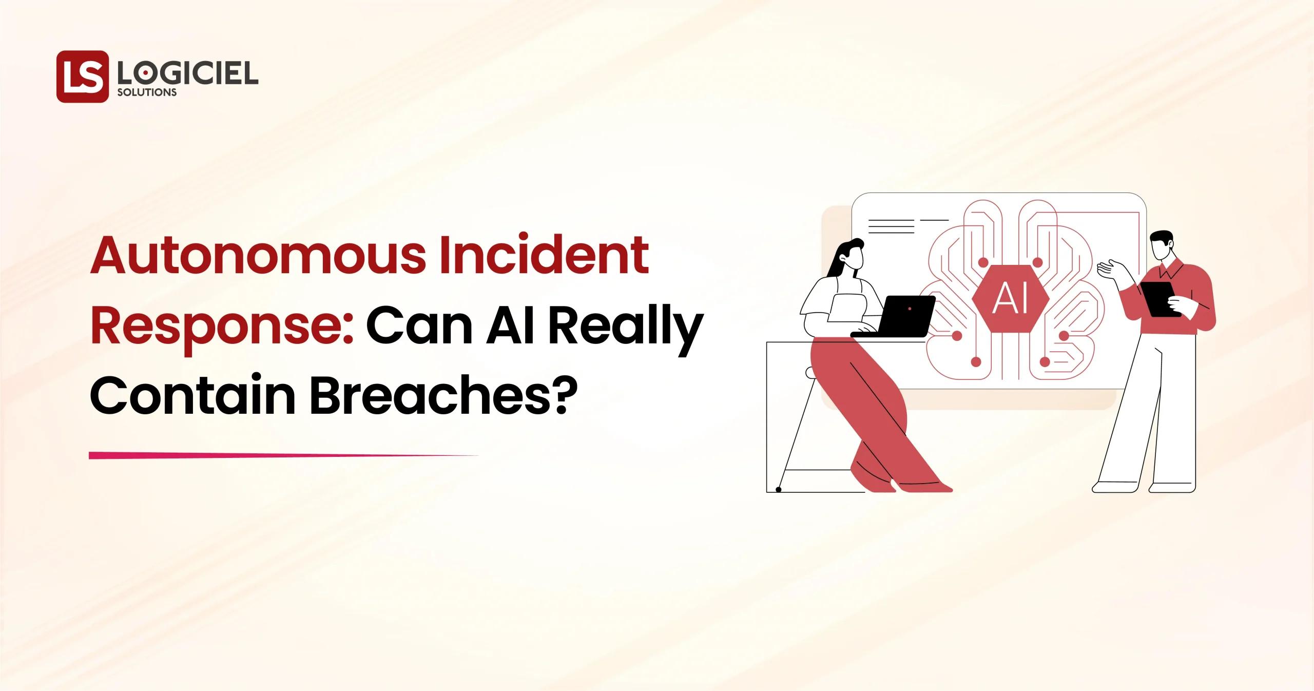 Autonomous Incident Response Can AI Really Contain Breaches