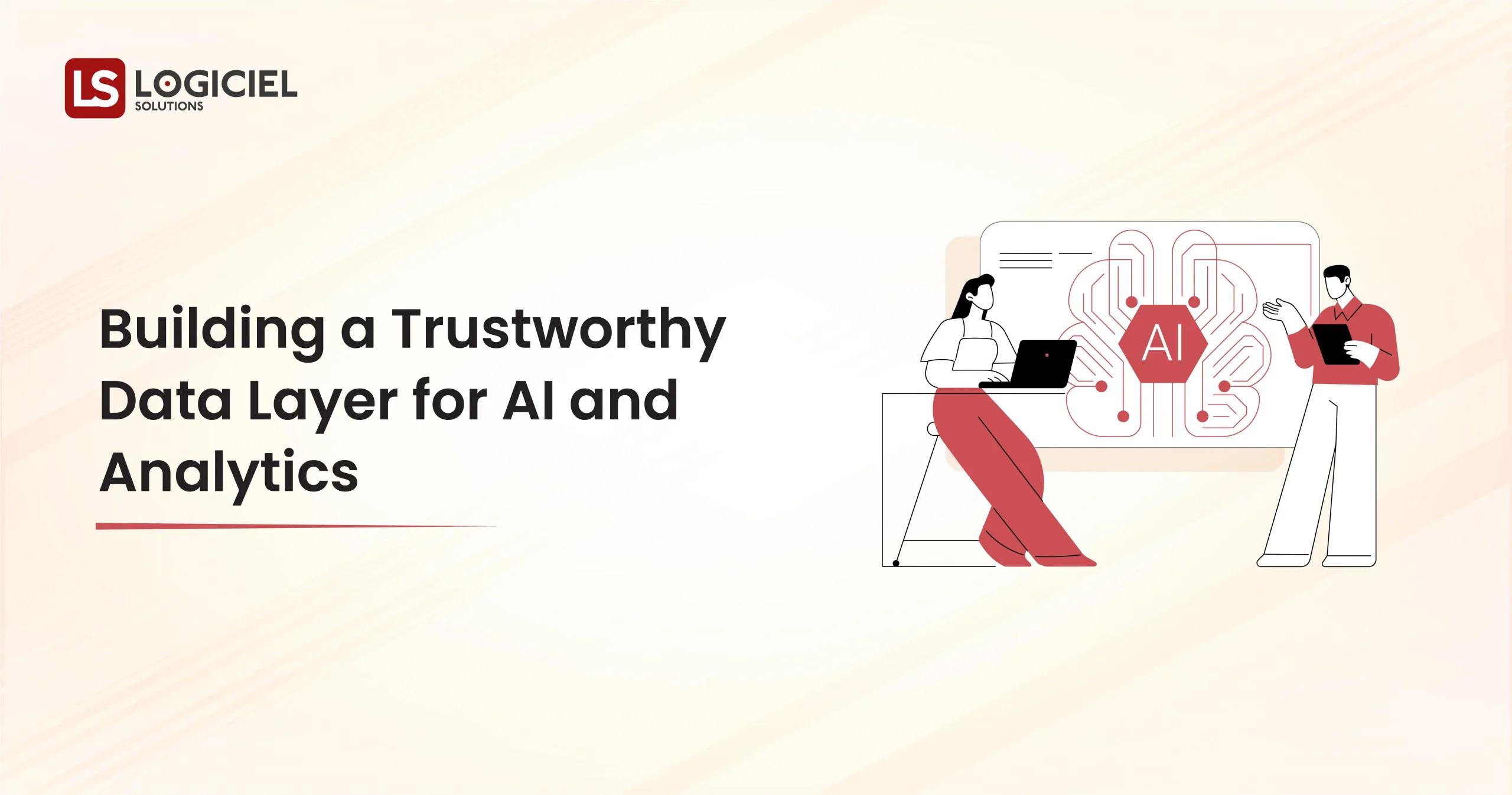 Building a Trustworthy Data Layer for AI and Analytics