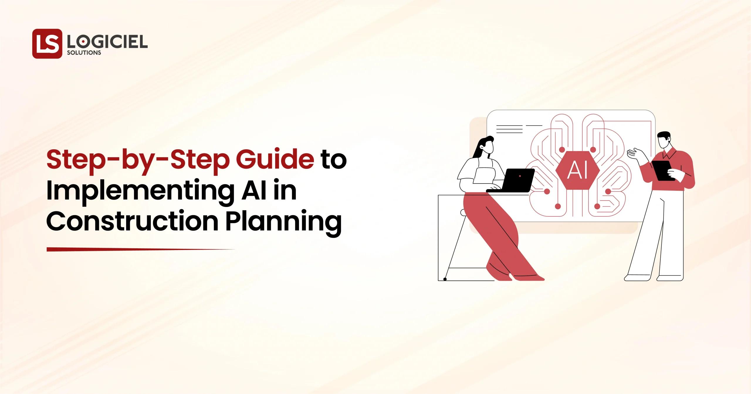 Step-by-Step Guide to Implementing AI in Construction Planning Logiciel Solutions