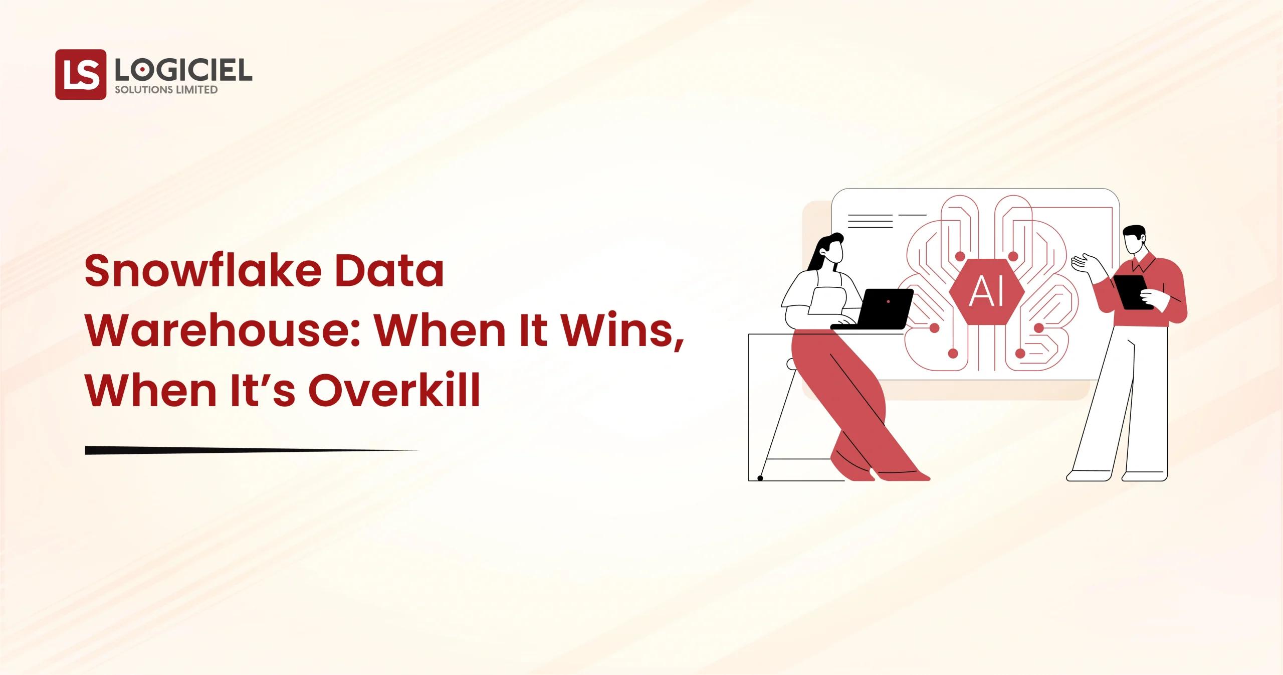 Snowflake Data Warehouse When It Wins, When It’s Overkill