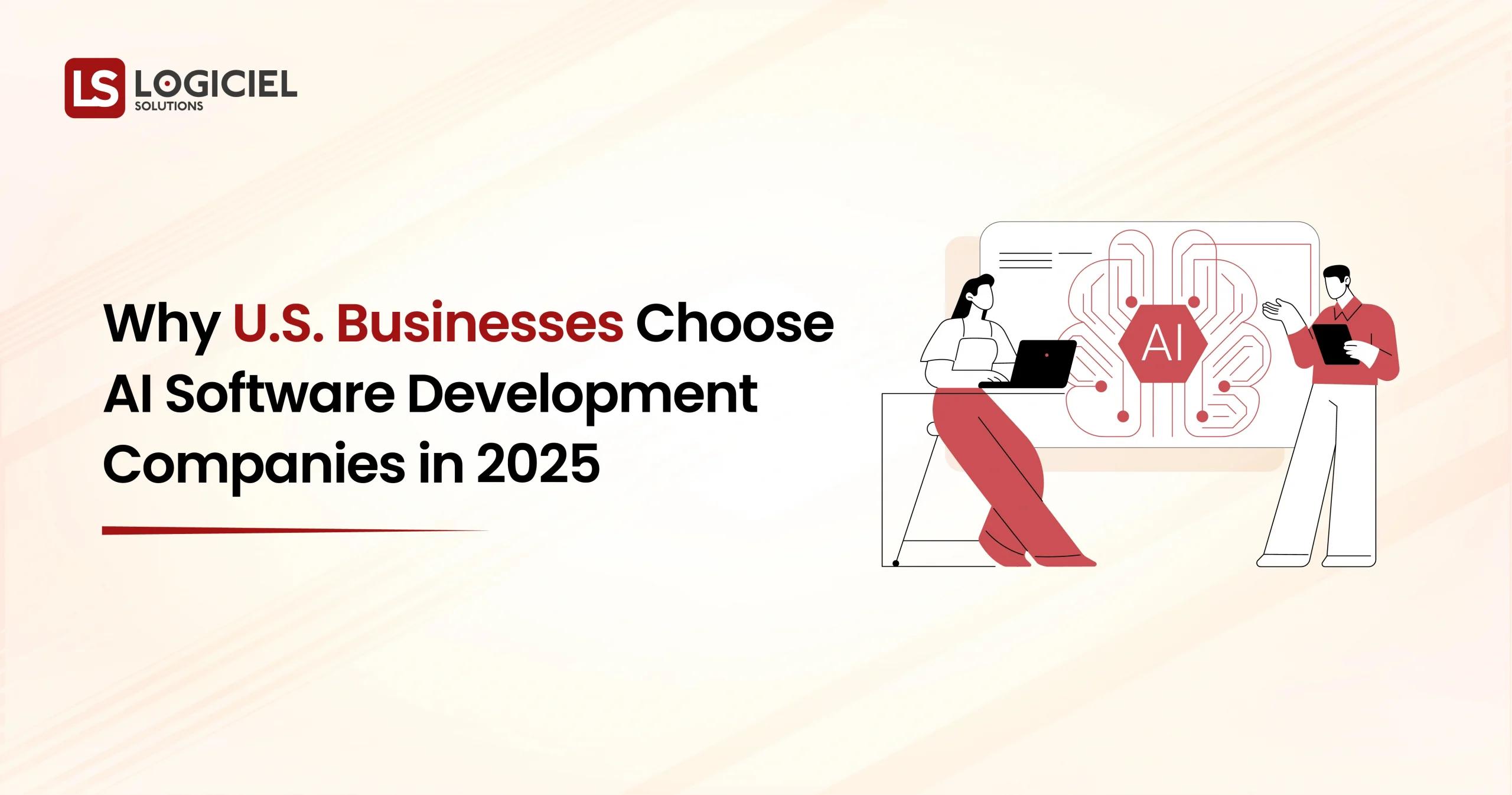 Why U.S. Businesses Choose AI Software Development Companies in 2025