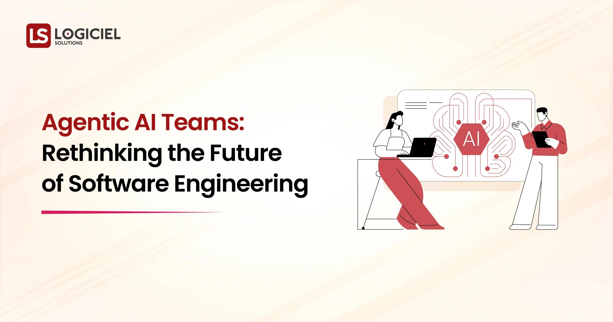 Agentic AI Teams Rethinking the Future of Software Engineering